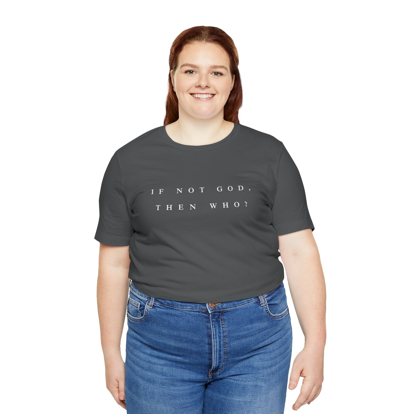 If Not God, Then Who? Tee
