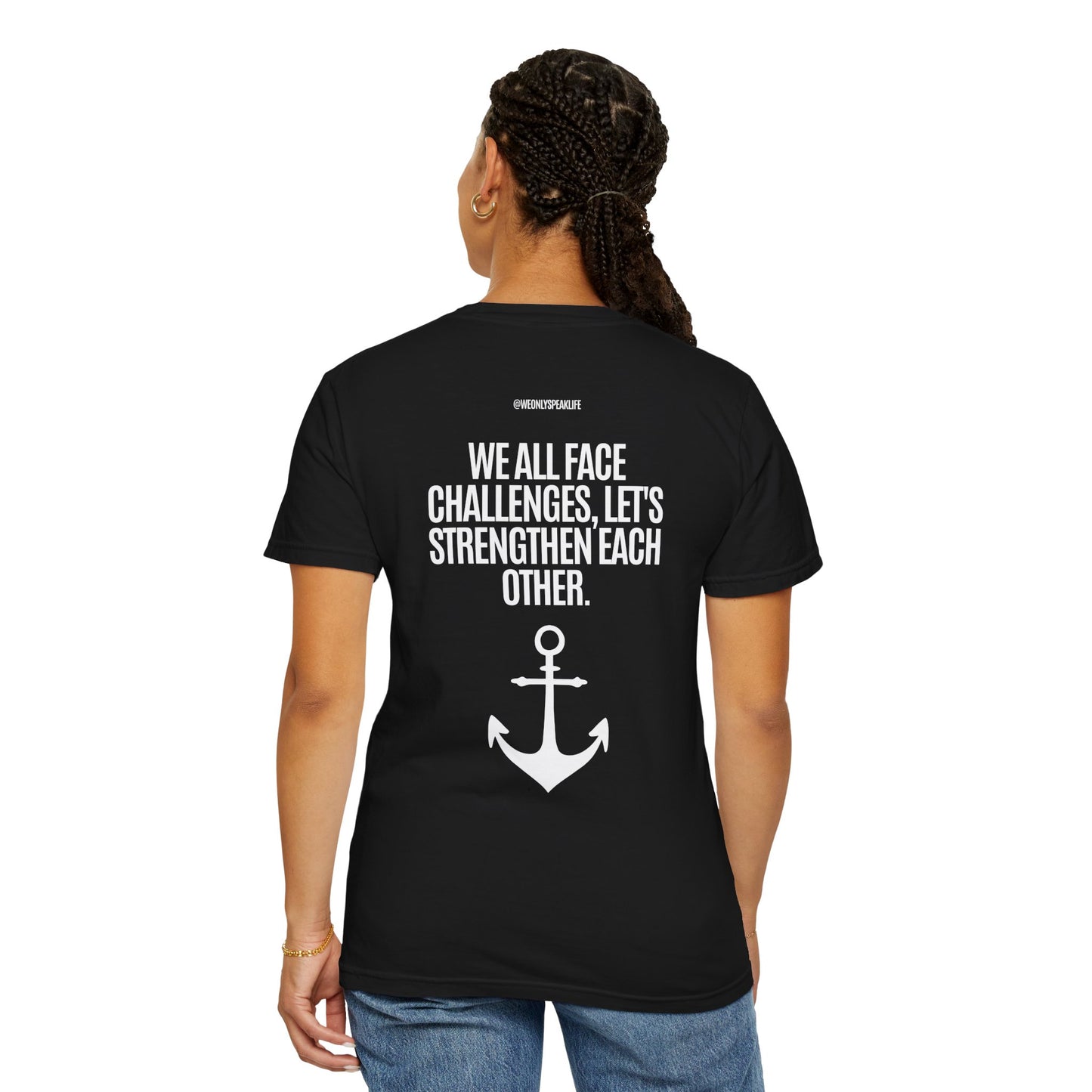 We All Face Challenges, Let’s Strengthen Each Other Tee