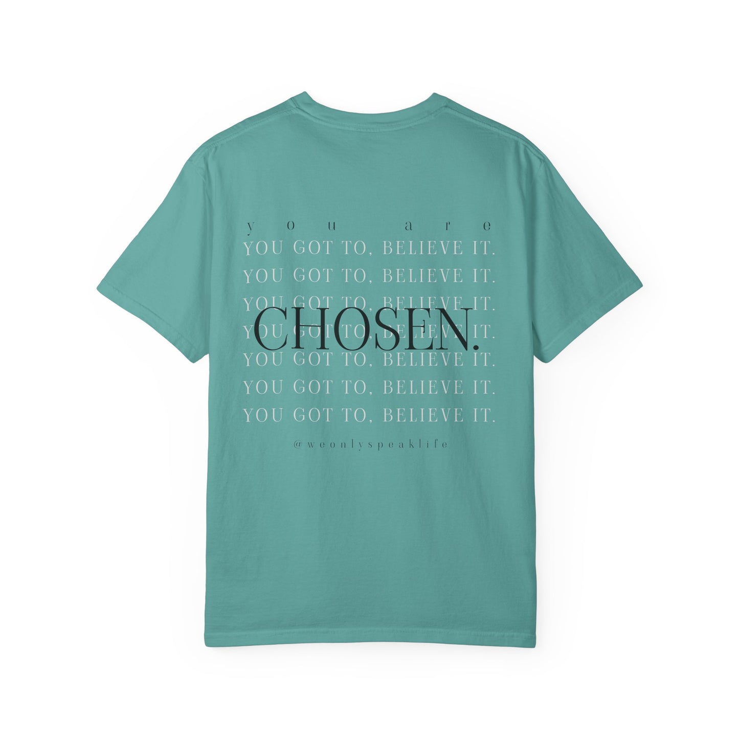 You Got To Believe It, You Are Chosen Tee
