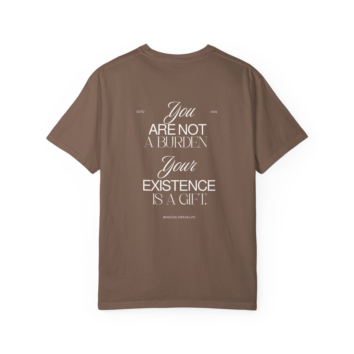 You Are Not a Burden, Your Existence Is a Gift Tee