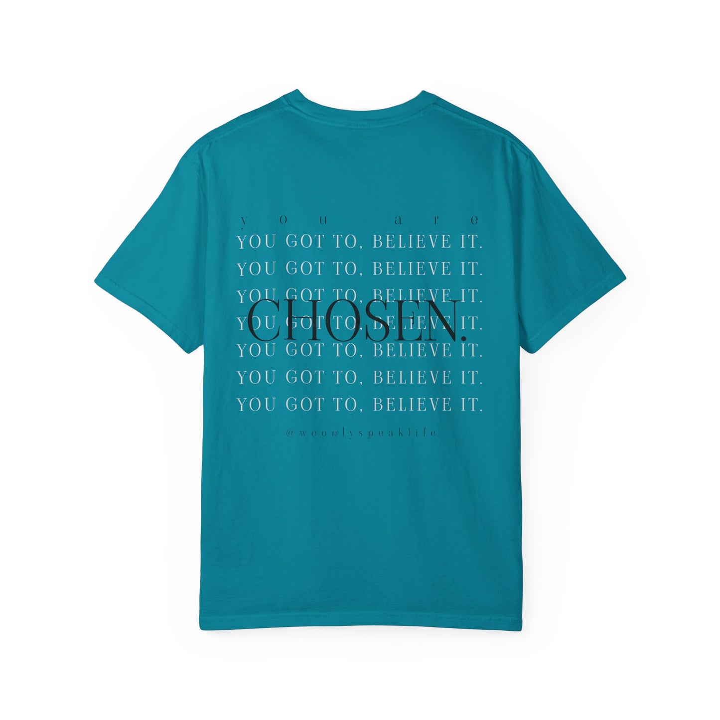 You Got To Believe It, You Are Chosen Tee