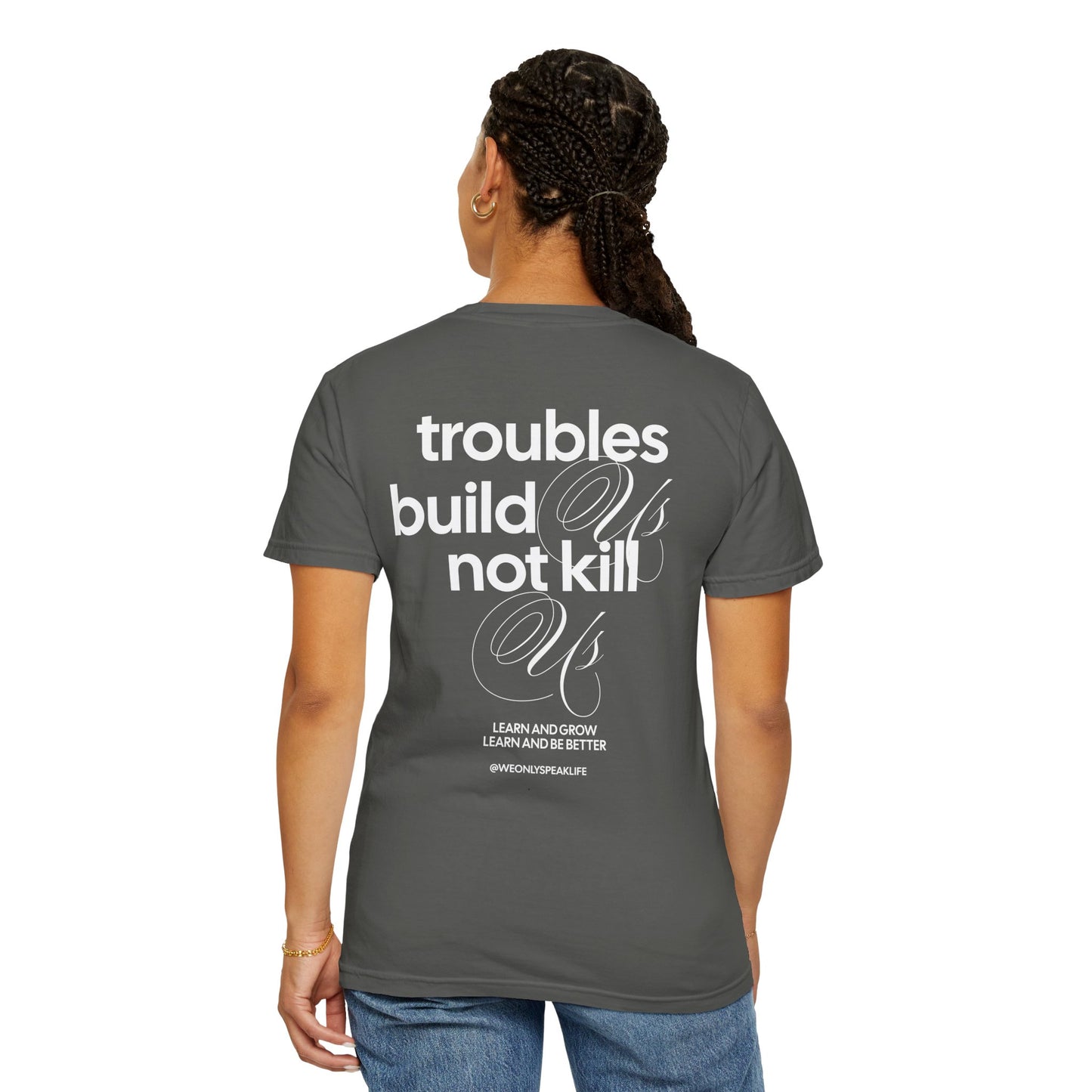 Troubles Build Us Not Kill Us Tee