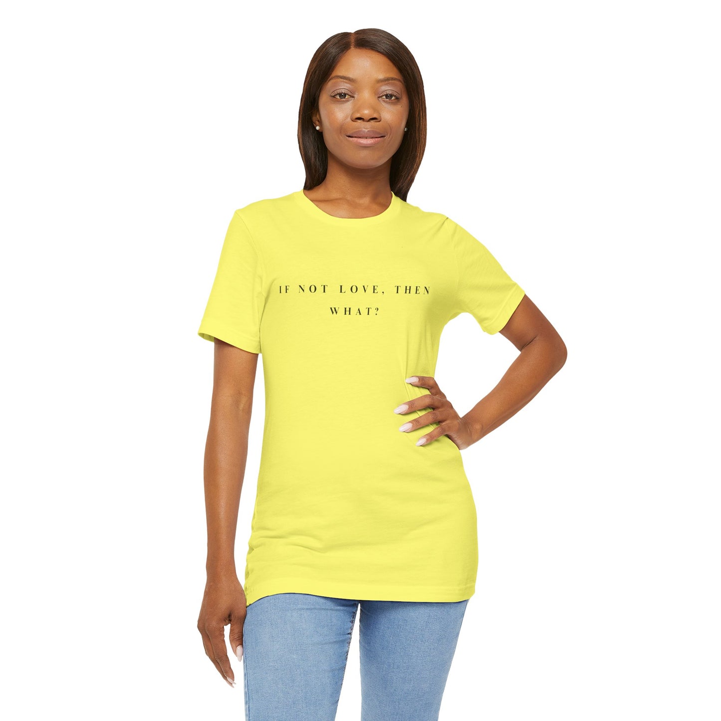 If Not Love, Then What? Tee