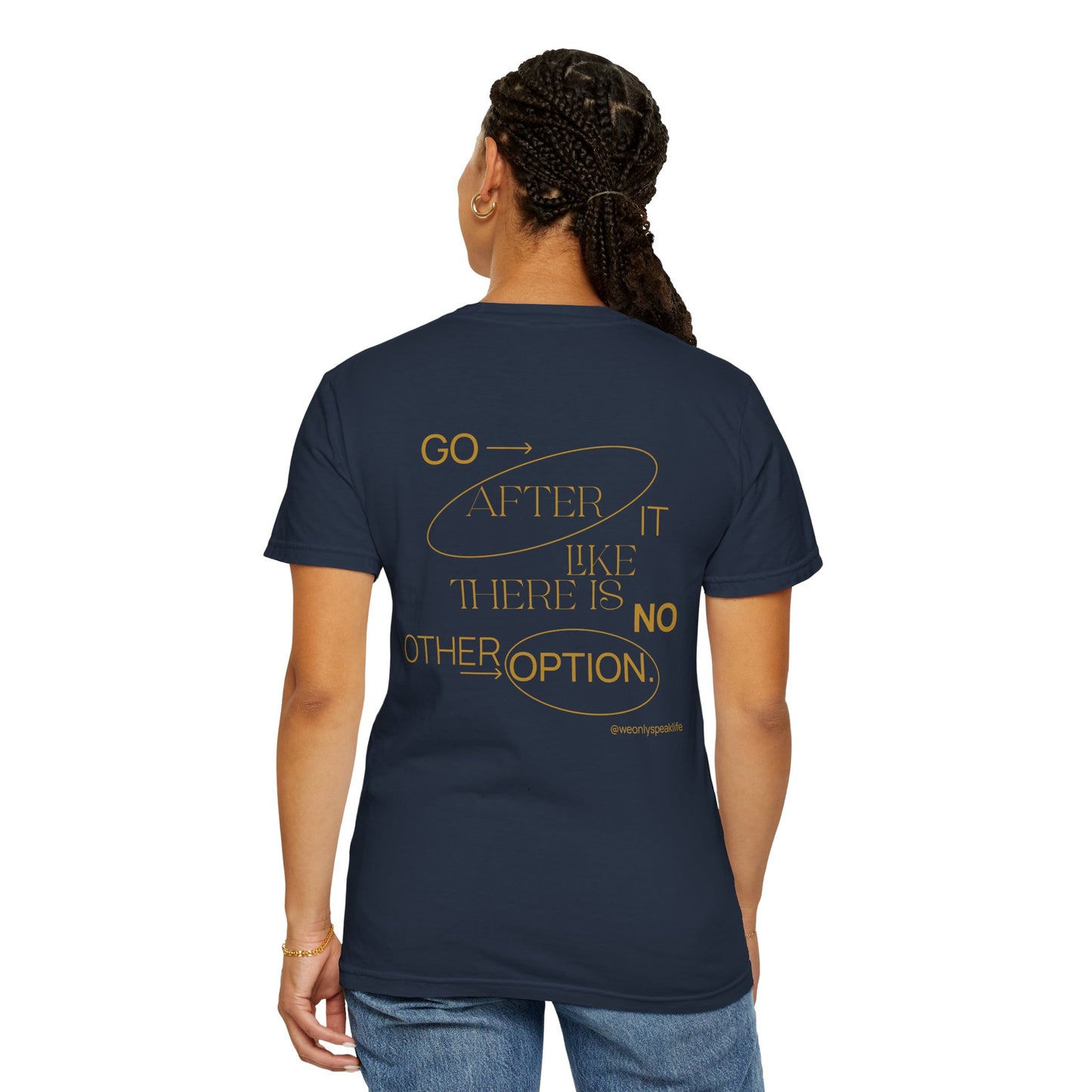 Go After It Like There Is No Other Option Tee