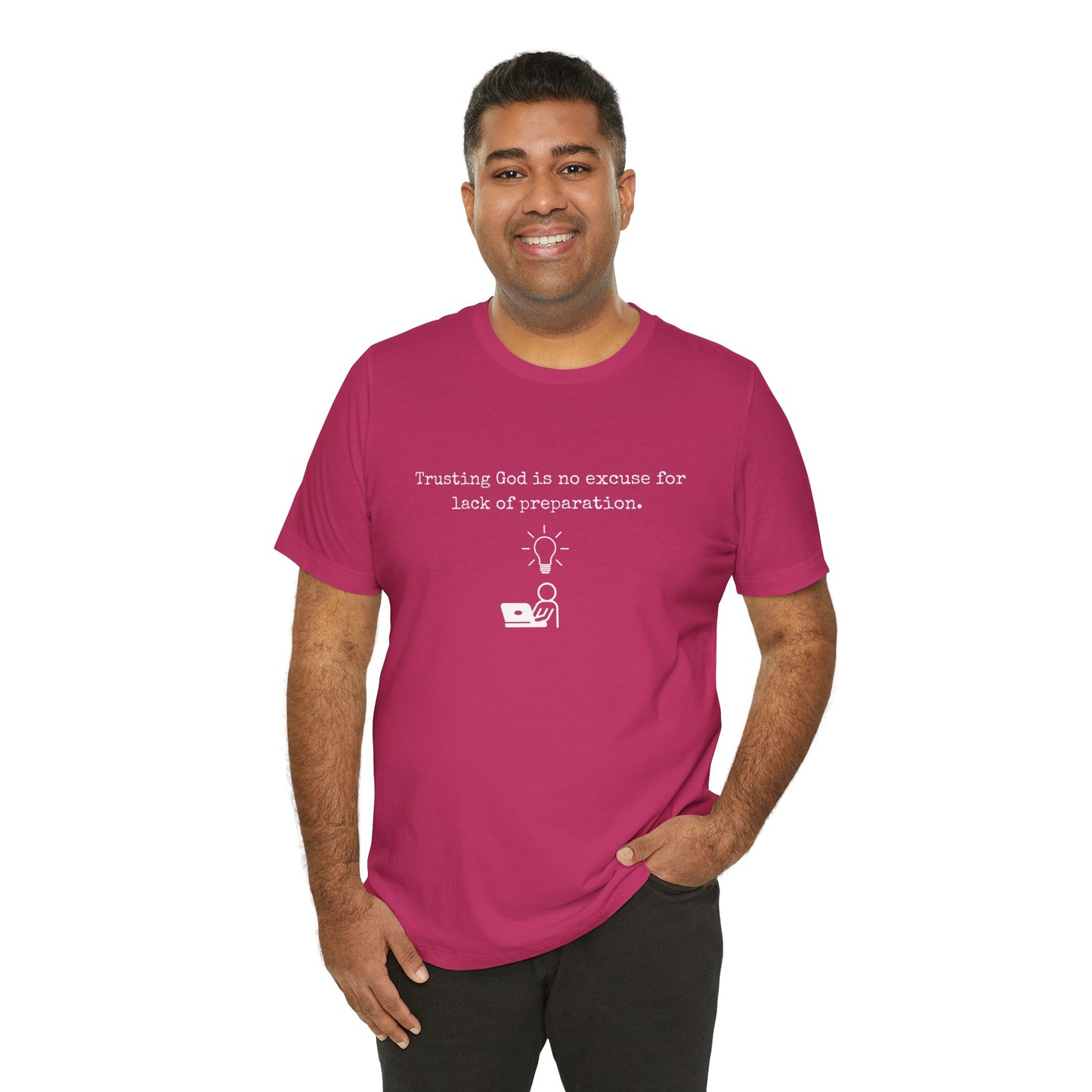 Trusting God Is No Excuse For Lack Of Preparation Tee