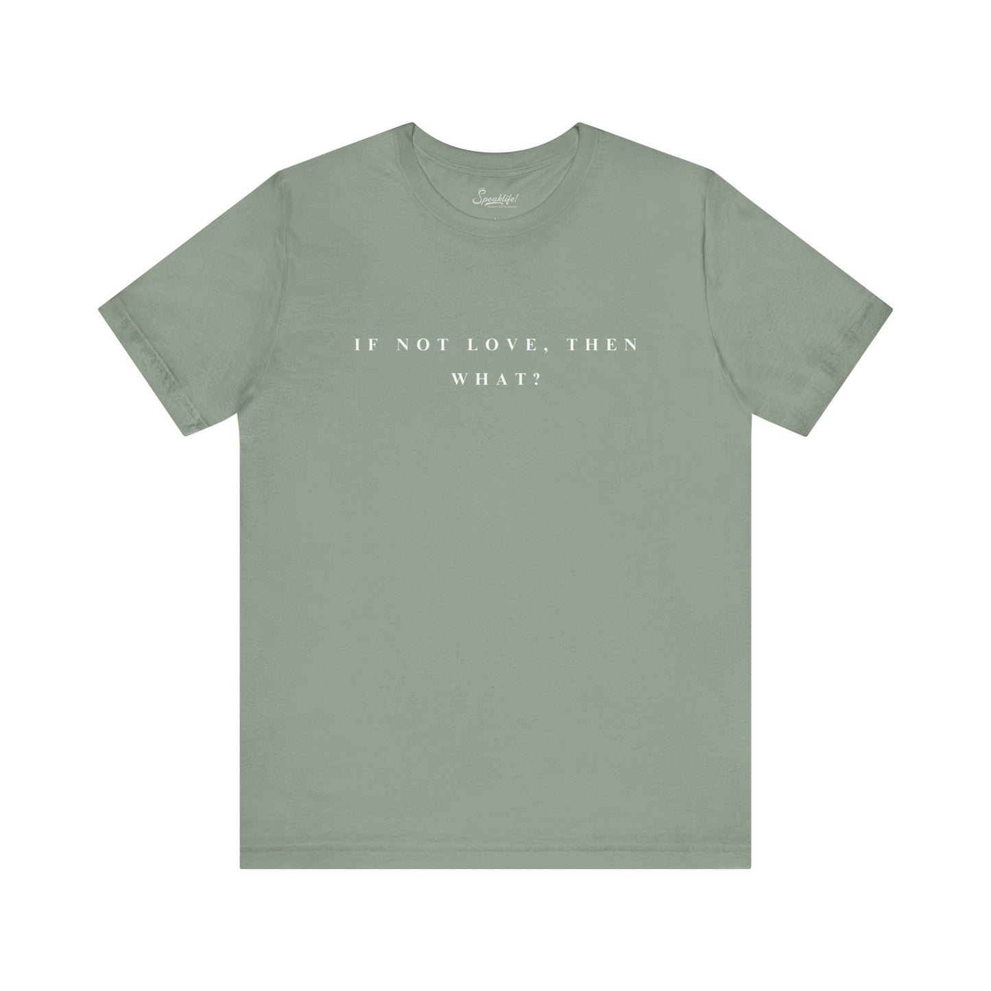 If Not Love, Then What? Tee