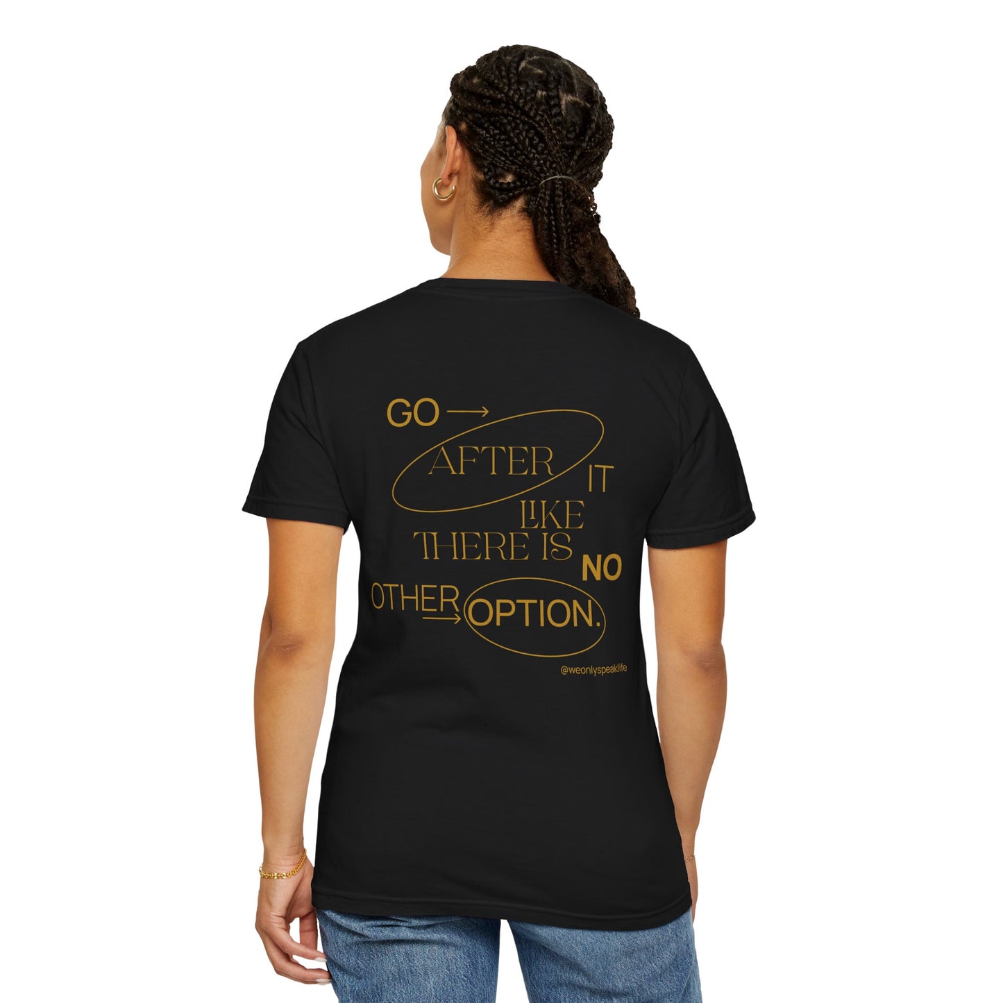 Go After It Like There Is No Other Option Tee