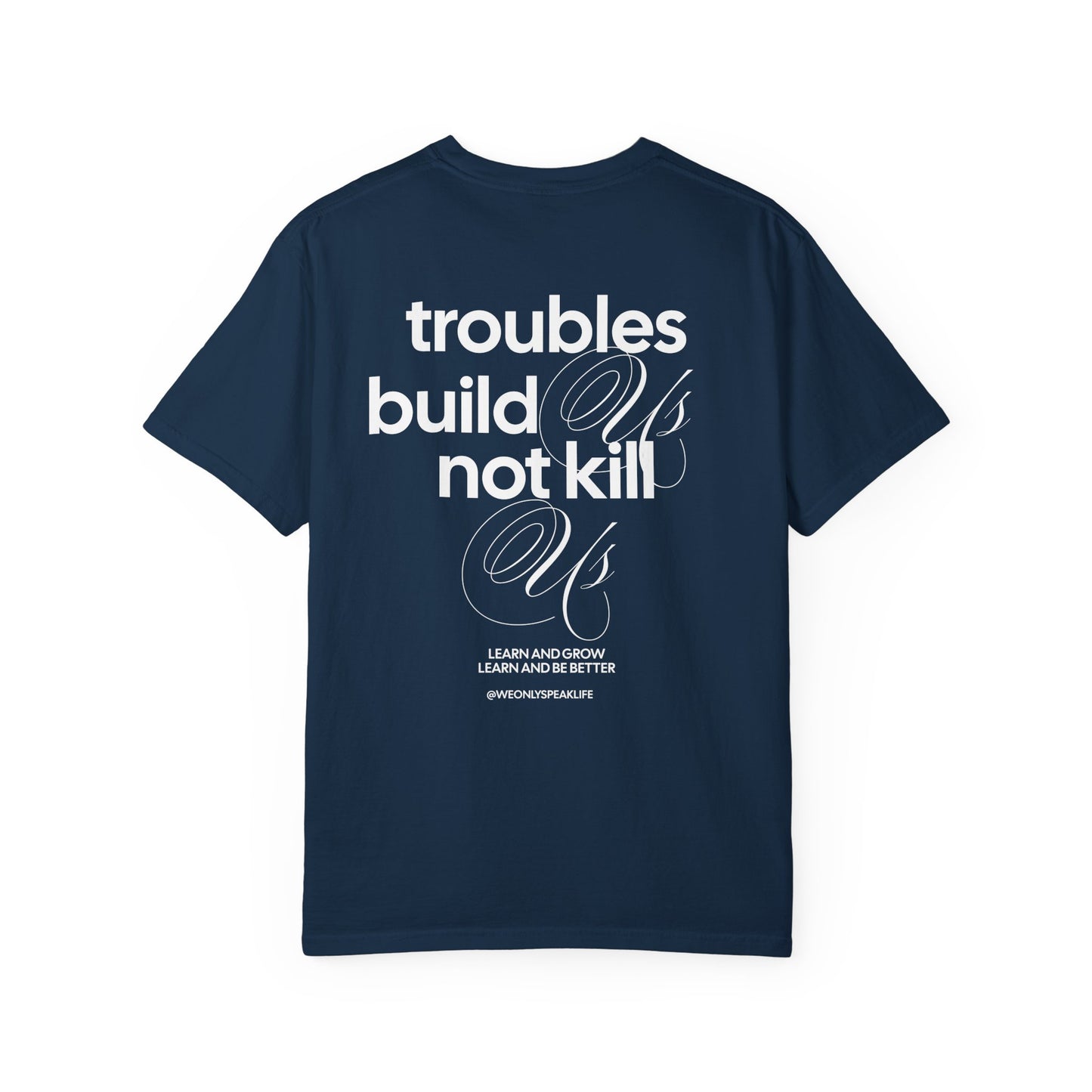 Troubles Build Us Not Kill Us Tee
