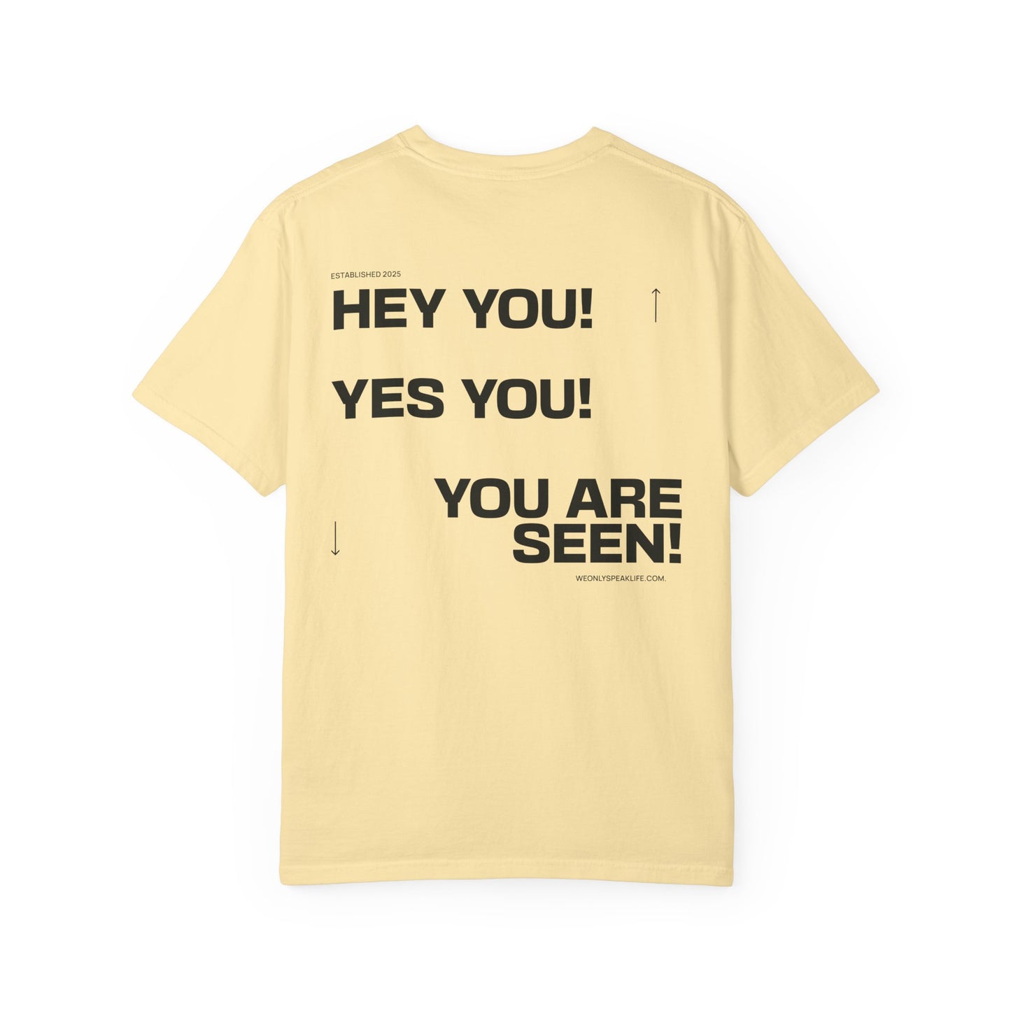 Hey You! Yes You! You Are Seen Tee