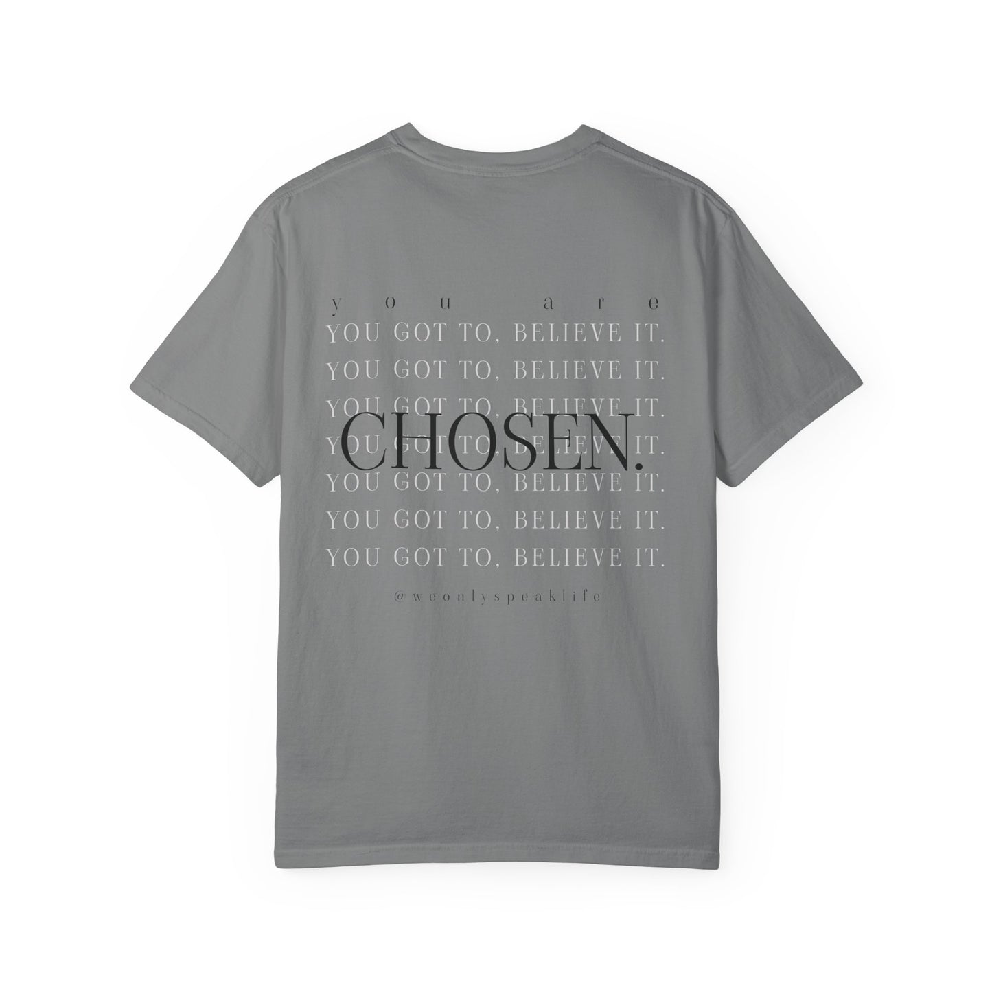 You Got To Believe It, You Are Chosen Tee