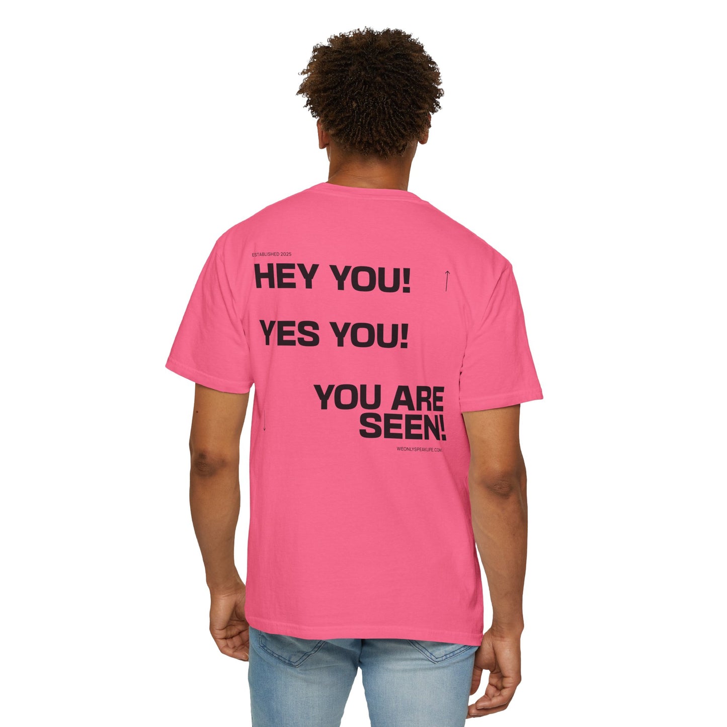 Hey You! Yes You! You Are Seen Tee