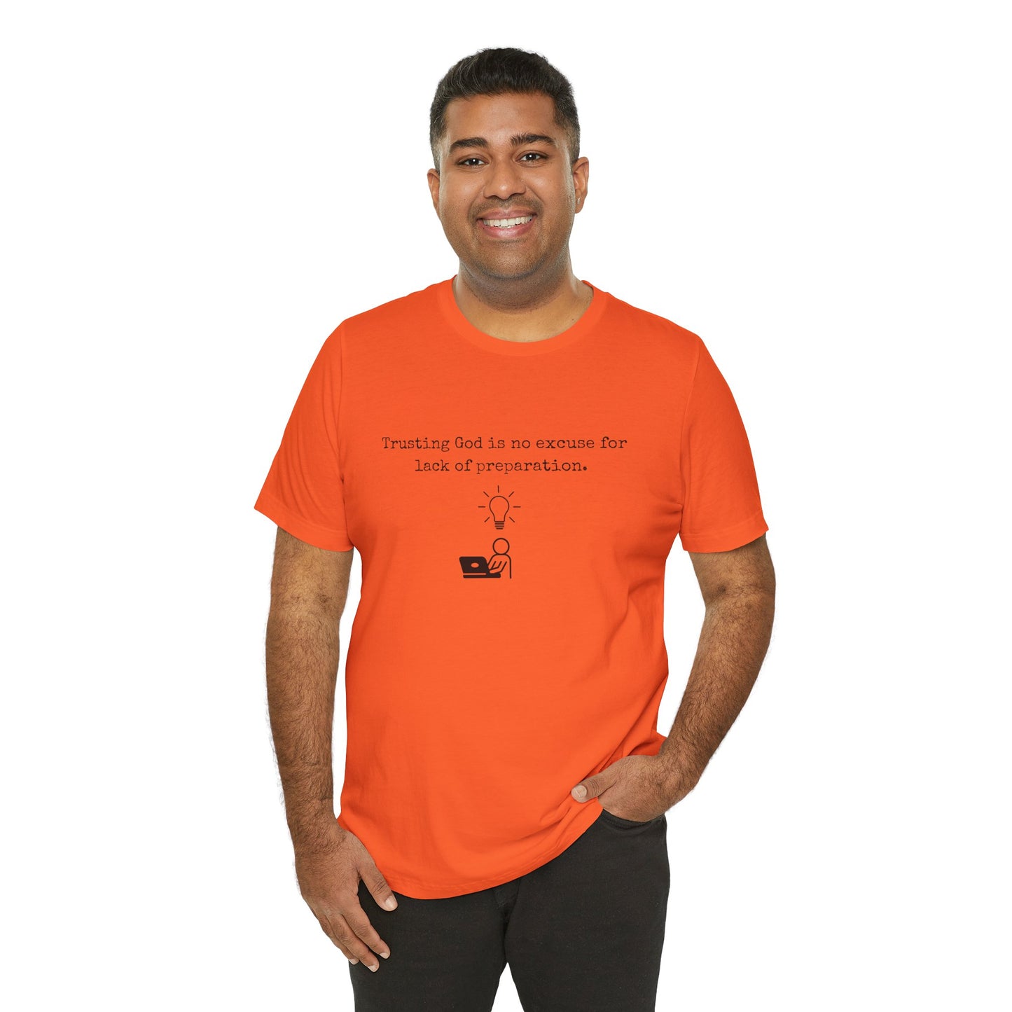 Trusting God Is No Excuse For Lack Of Preparation Tee