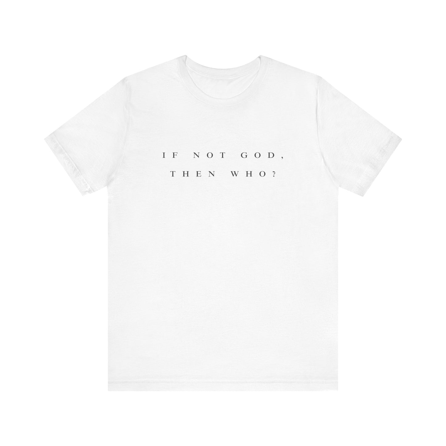 If Not God, Then Who? Tee