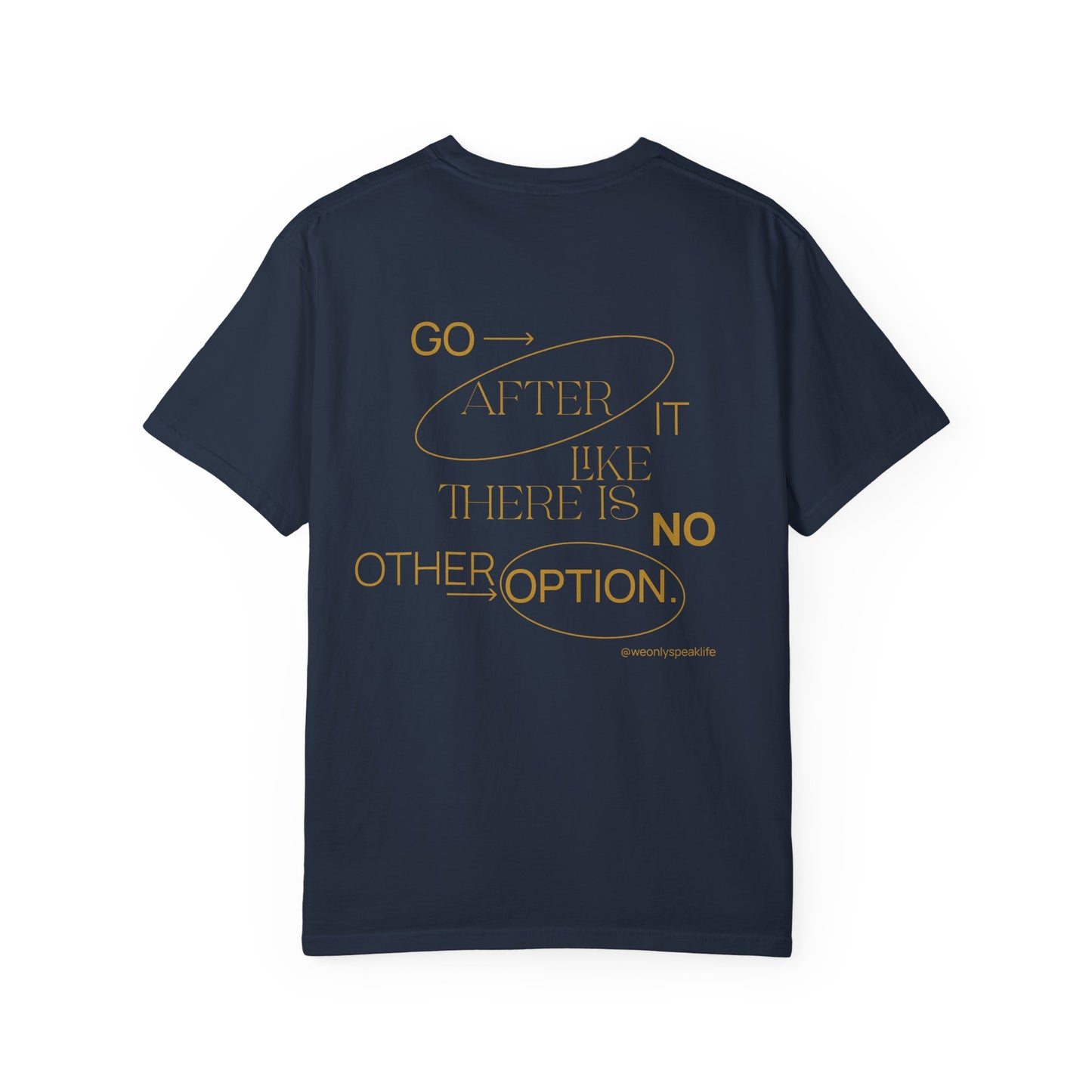 Go After It Like There Is No Other Option Tee