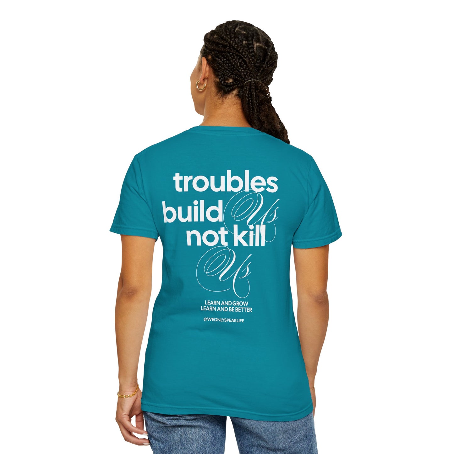 Troubles Build Us Not Kill Us Tee