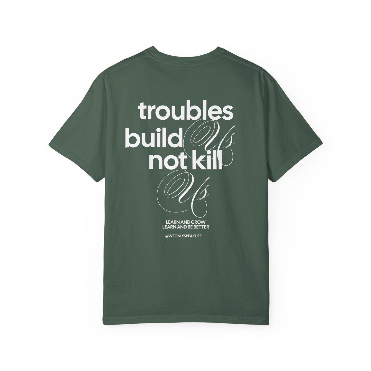Troubles Build Us Not Kill Us Tee