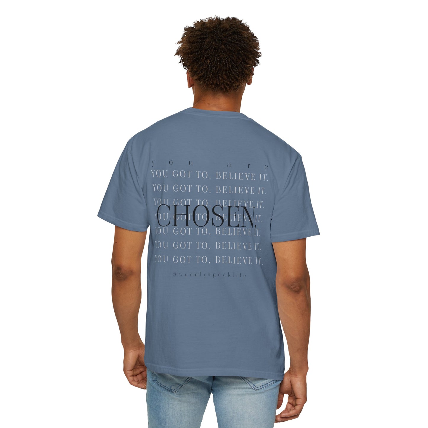 You Got To Believe It, You Are Chosen Tee