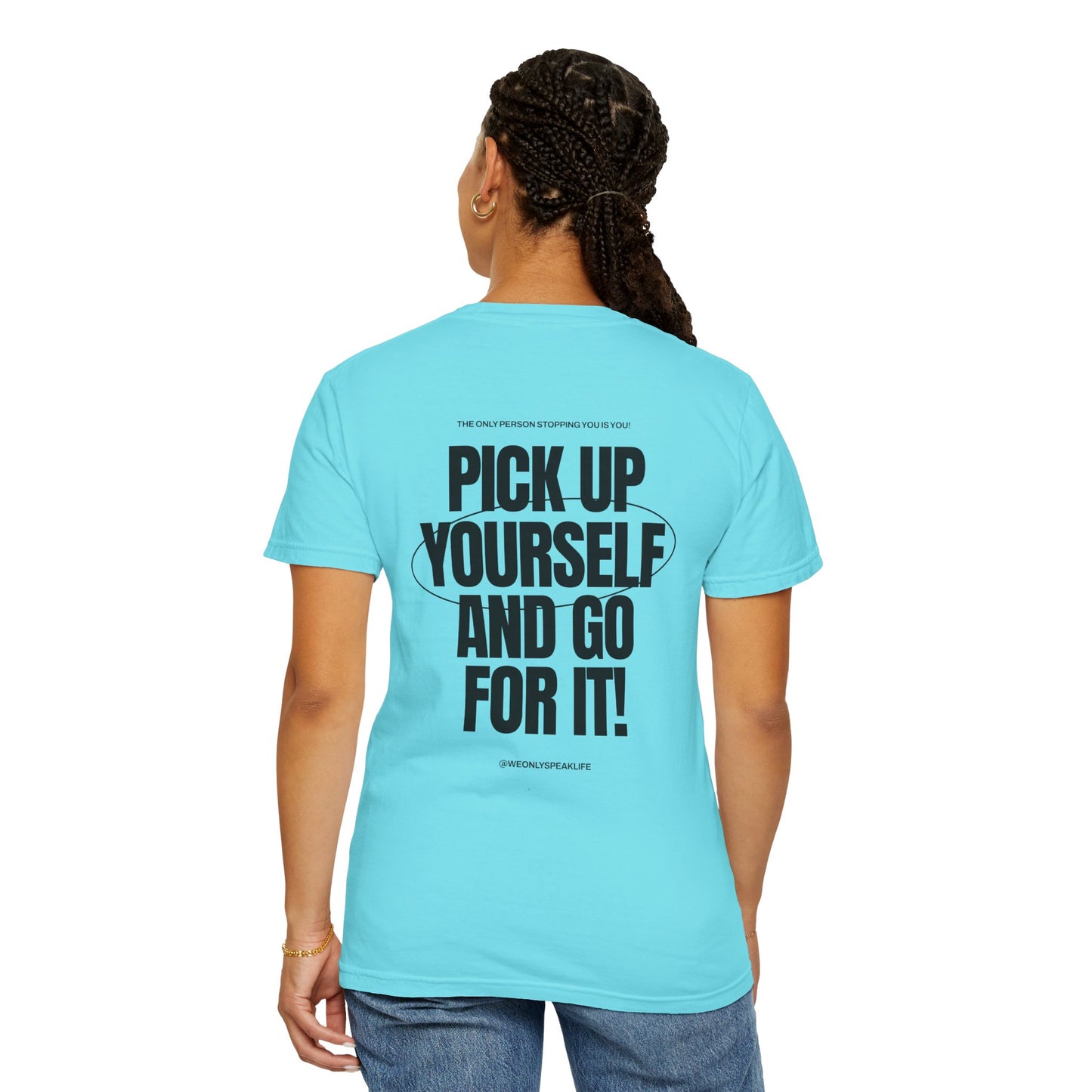 Pick Up Yourself and Go For It! Tee