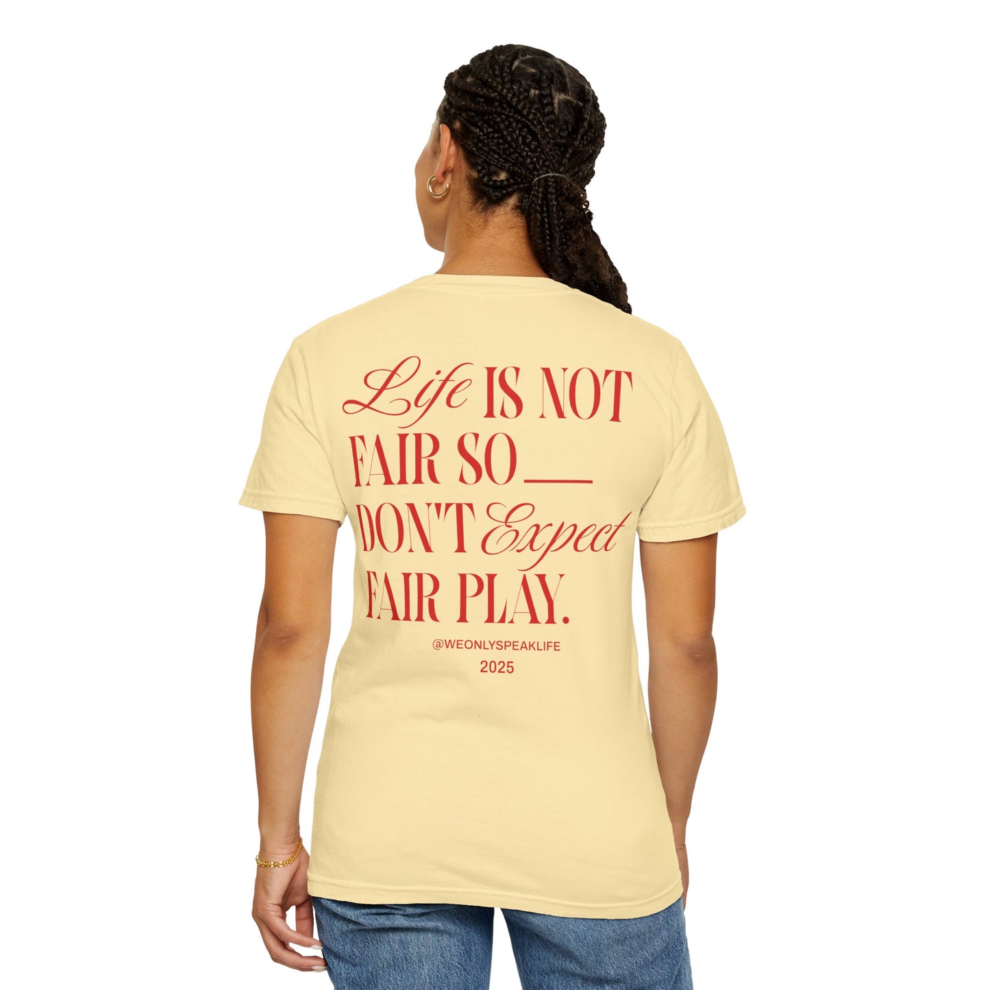 Life Is Not Fair So Do Not Expect Fair Play Tee