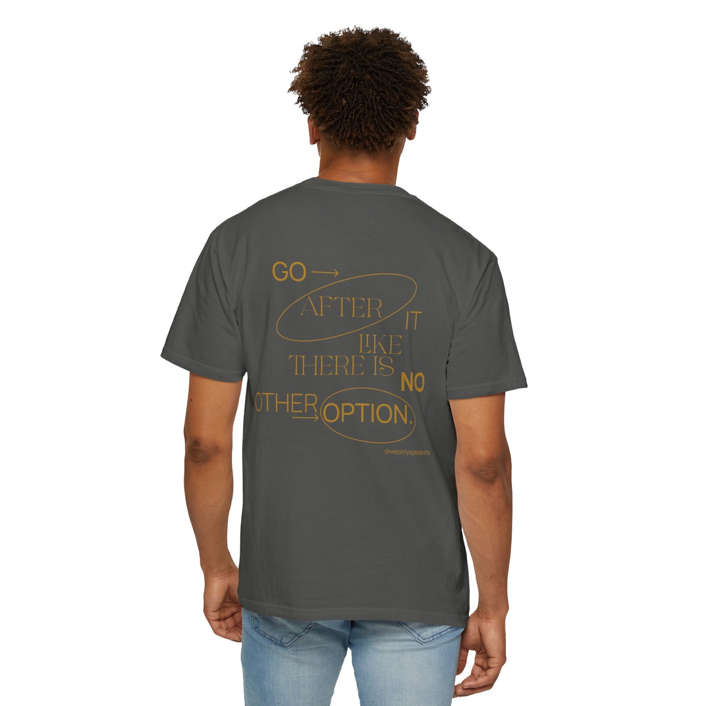 Go After It Like There Is No Other Option Tee