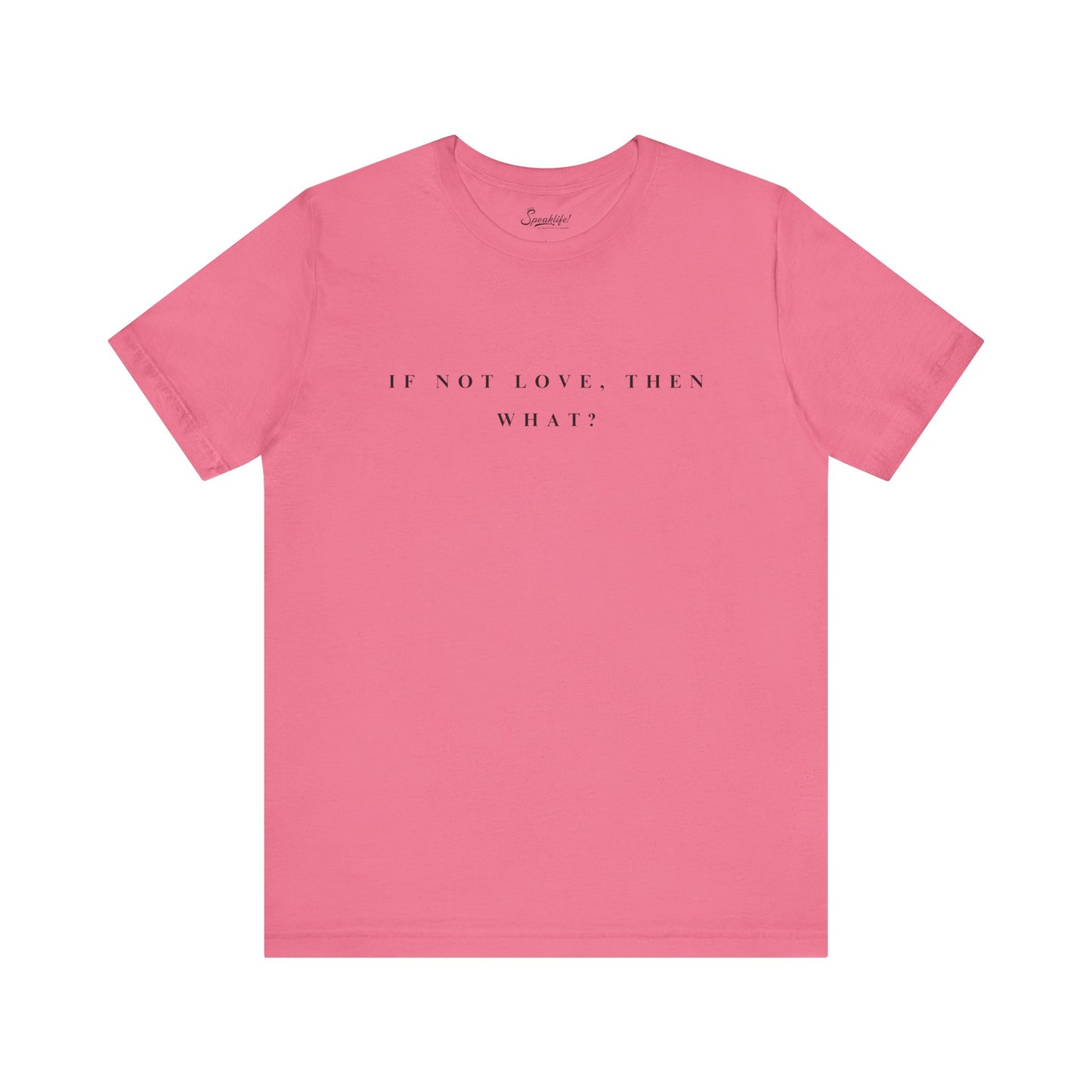 If Not Love, Then What? Tee