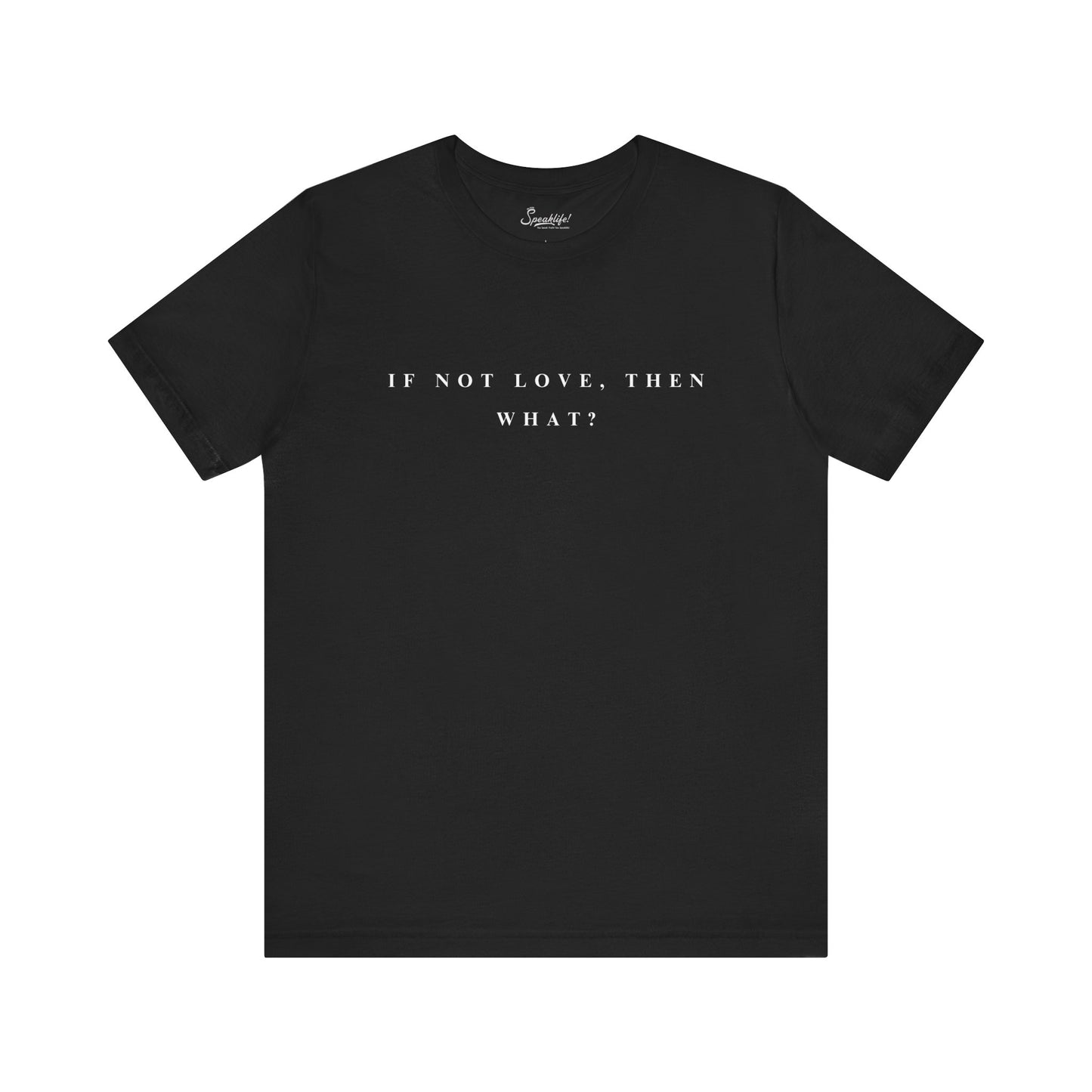 If Not Love, Then What? Tee