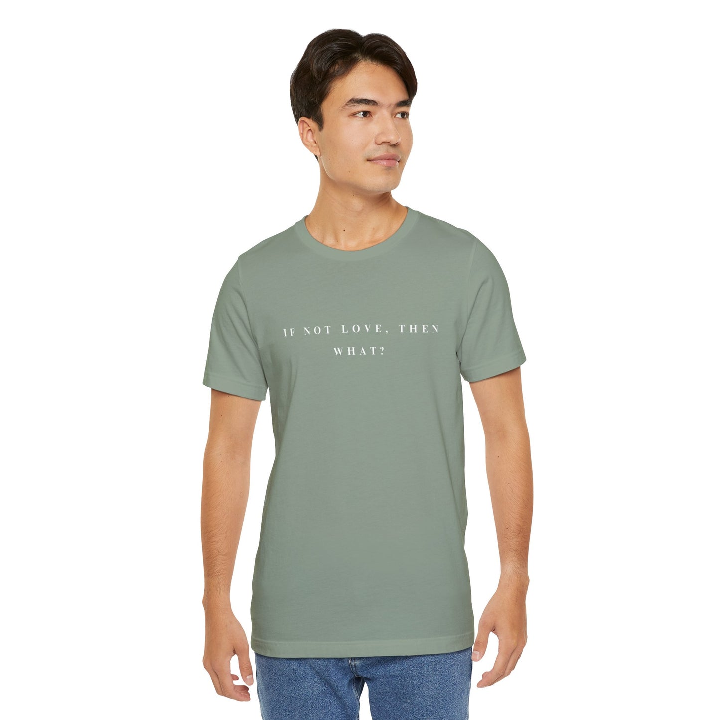 If Not Love, Then What? Tee