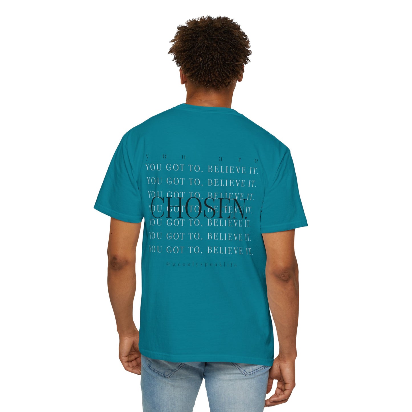 You Got To Believe It, You Are Chosen Tee