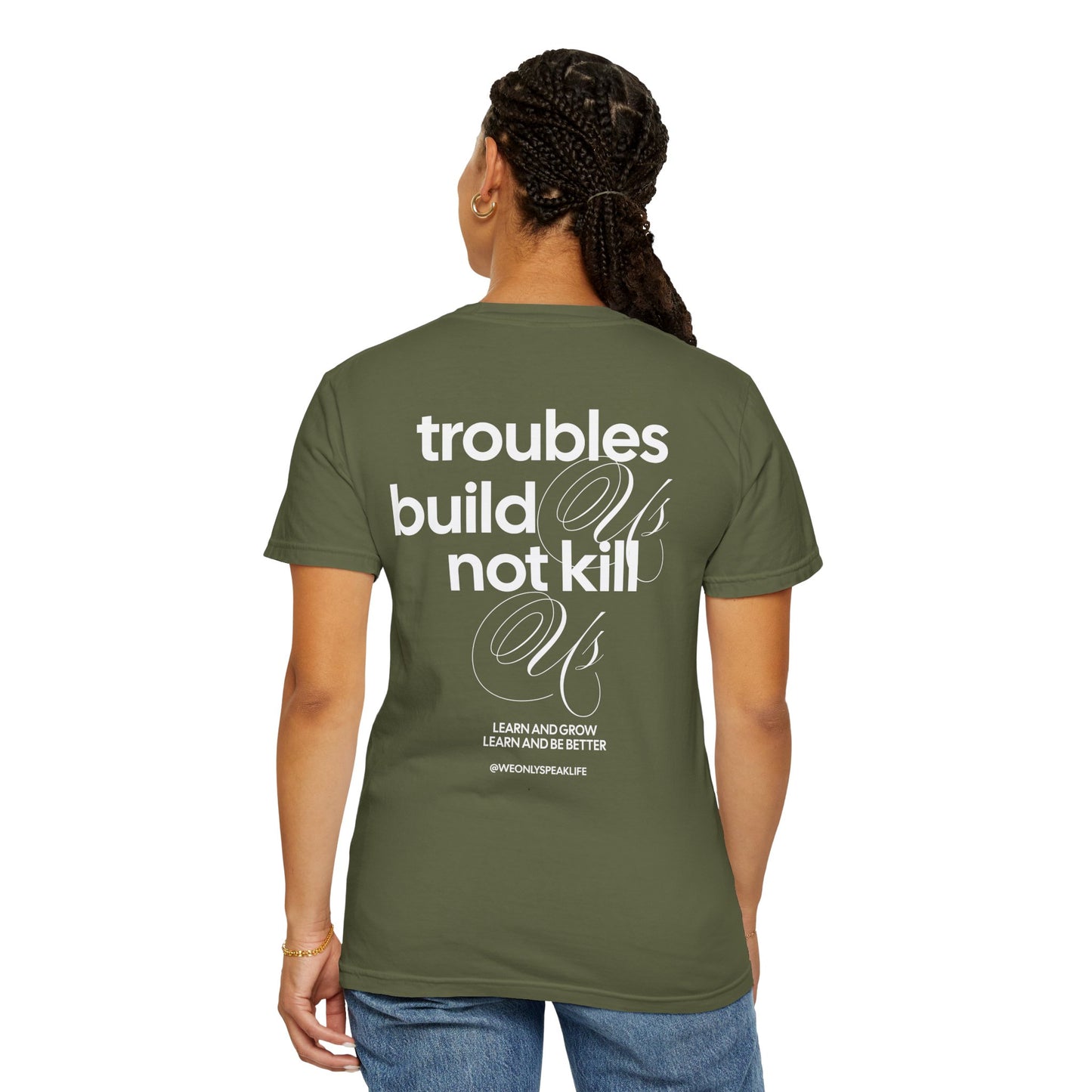 Troubles Build Us Not Kill Us Tee