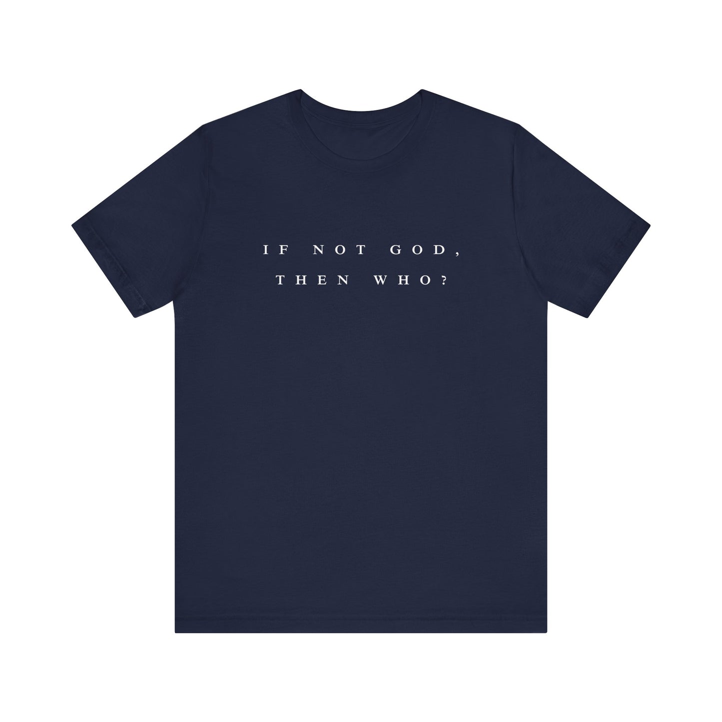If Not God, Then Who? Tee