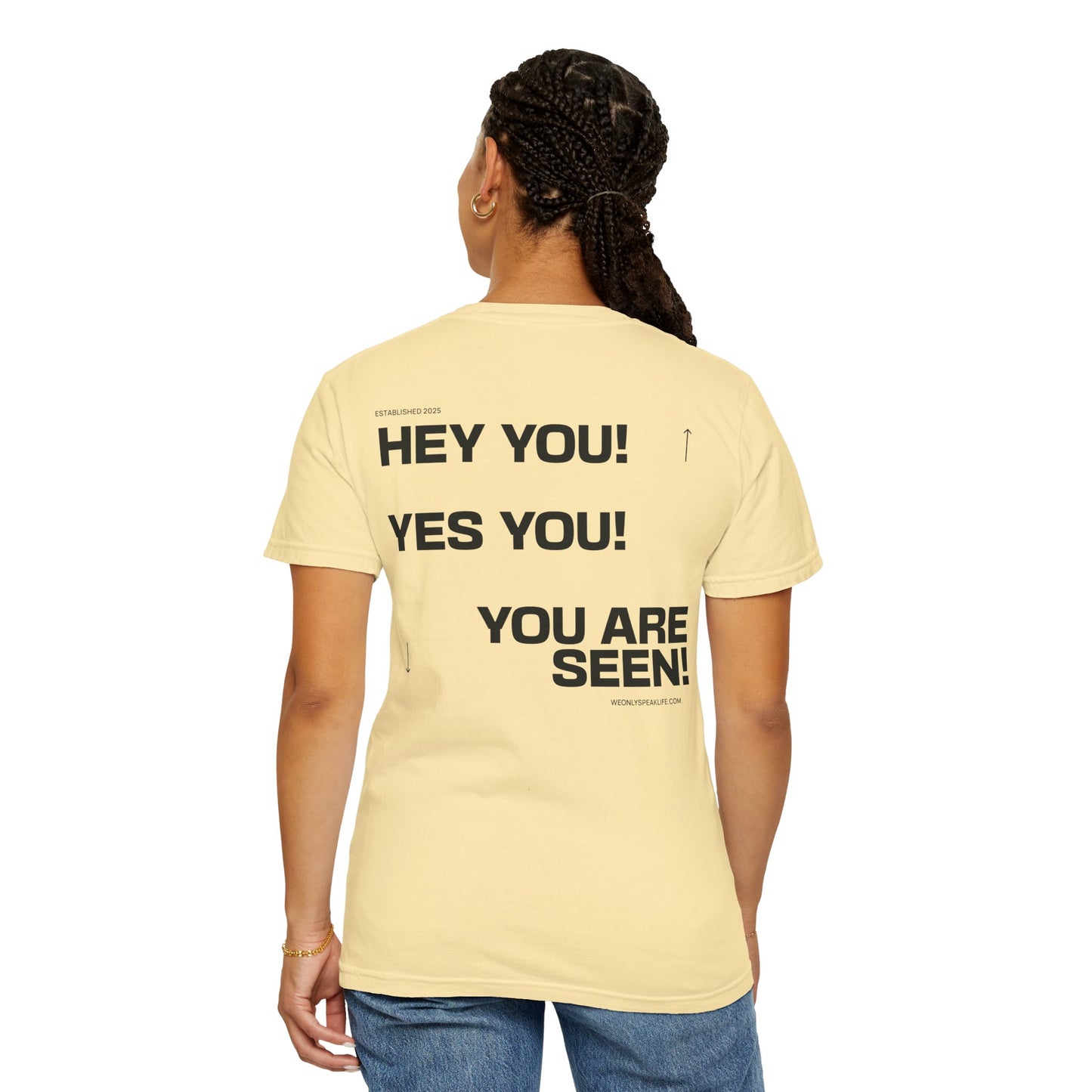 Hey You! Yes You! You Are Seen Tee