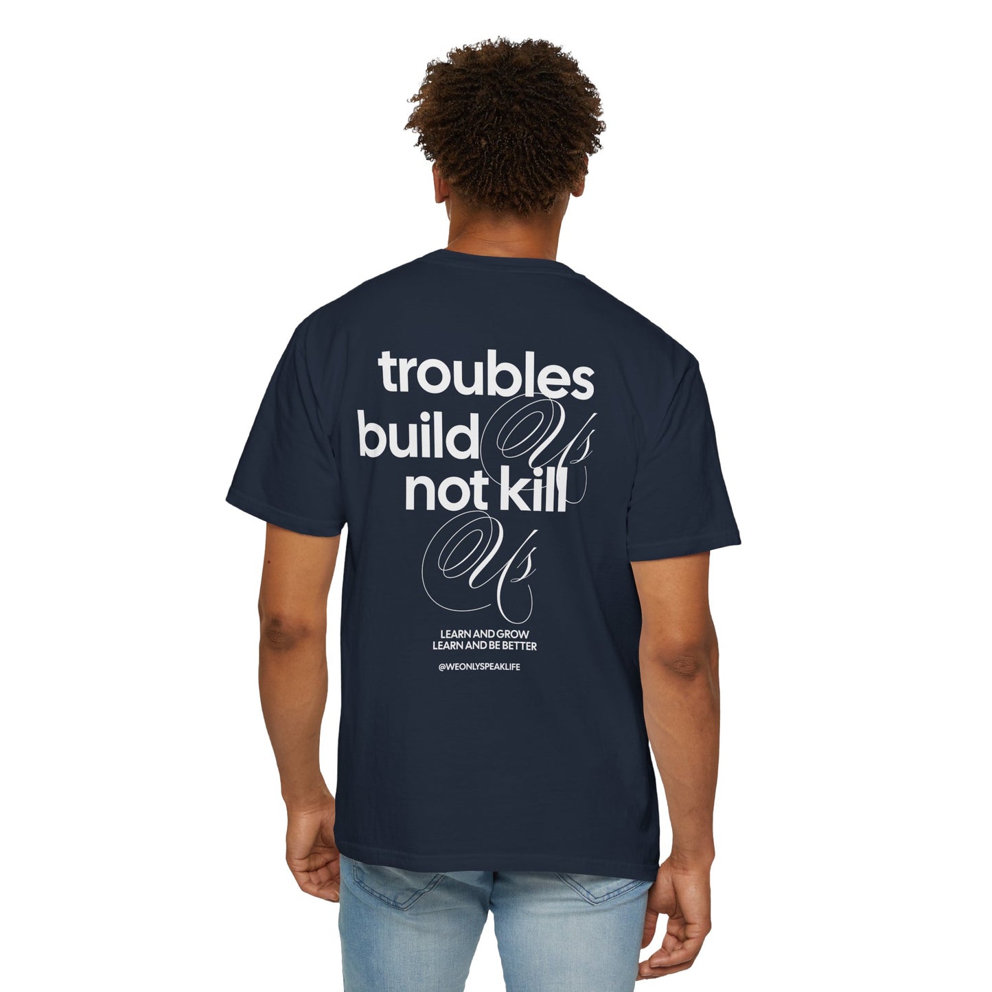 Troubles Build Us Not Kill Us Tee