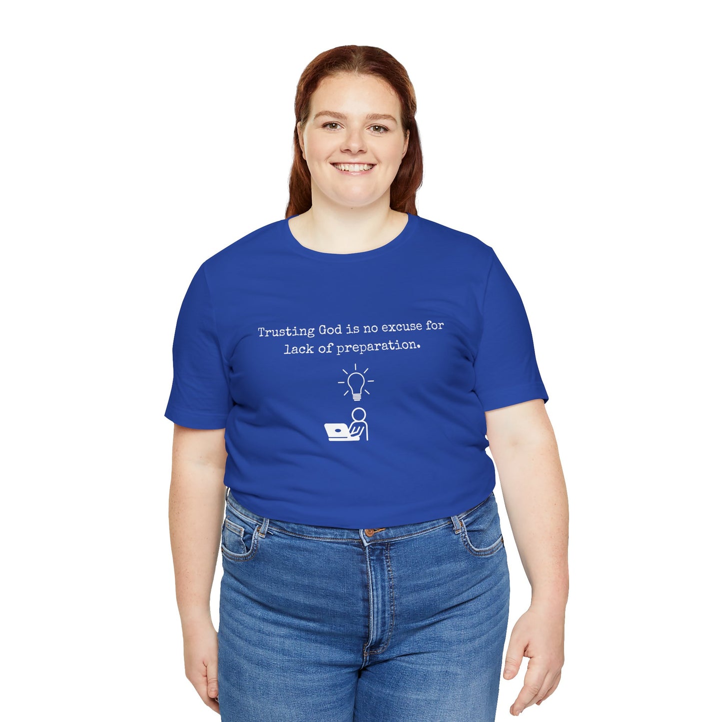 Trusting God Is No Excuse For Lack Of Preparation Tee