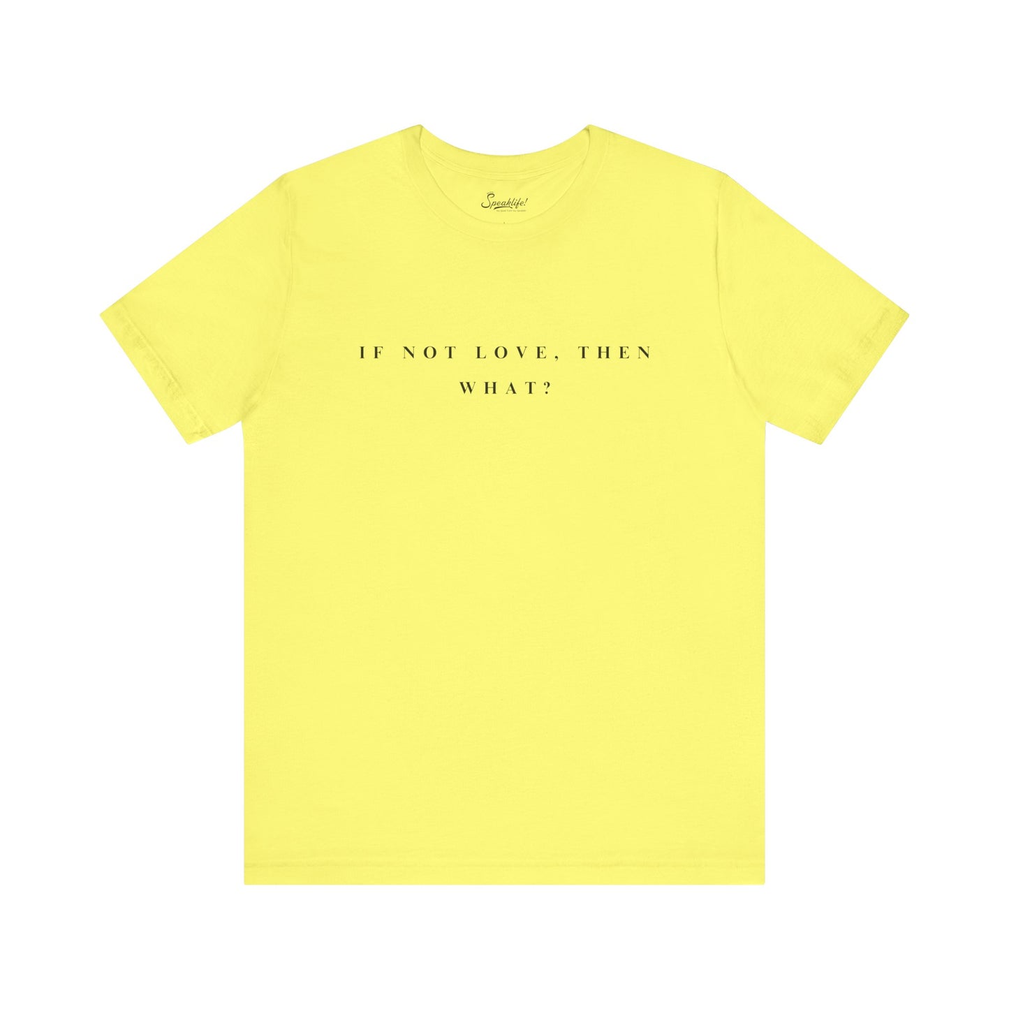 If Not Love, Then What? Tee