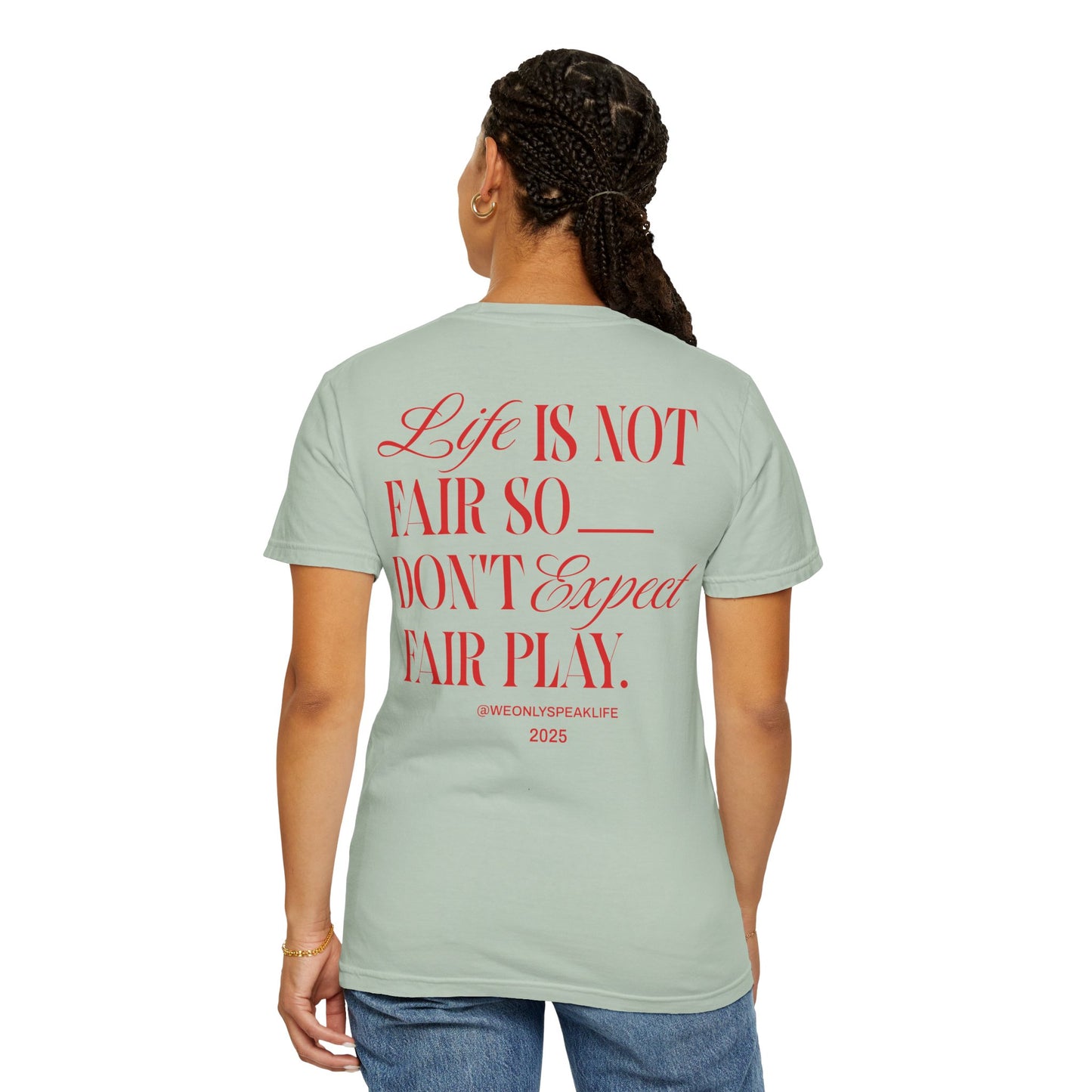 Life Is Not Fair So Do Not Expect Fair Play Tee
