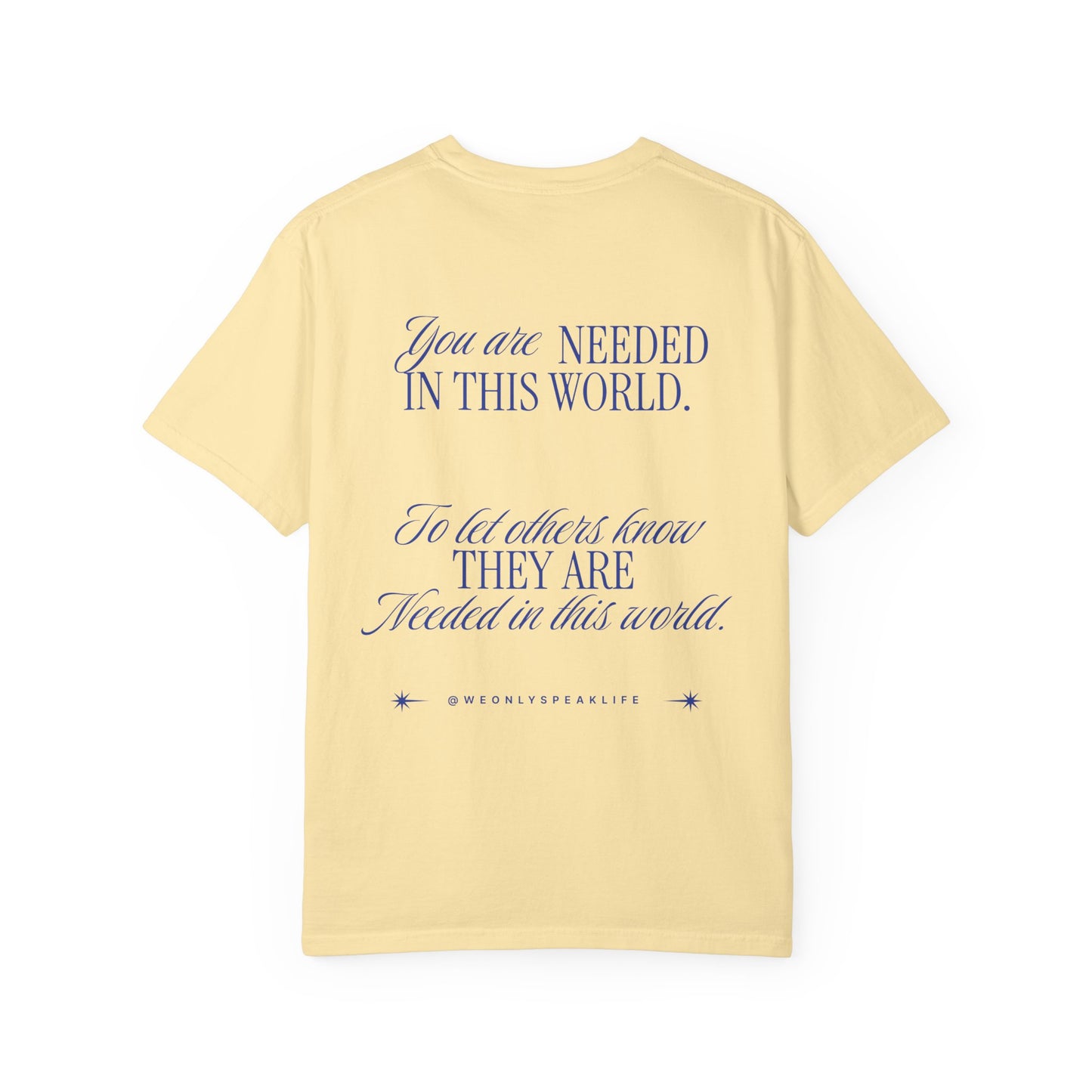 You Are Needed To Let Others Know Tee