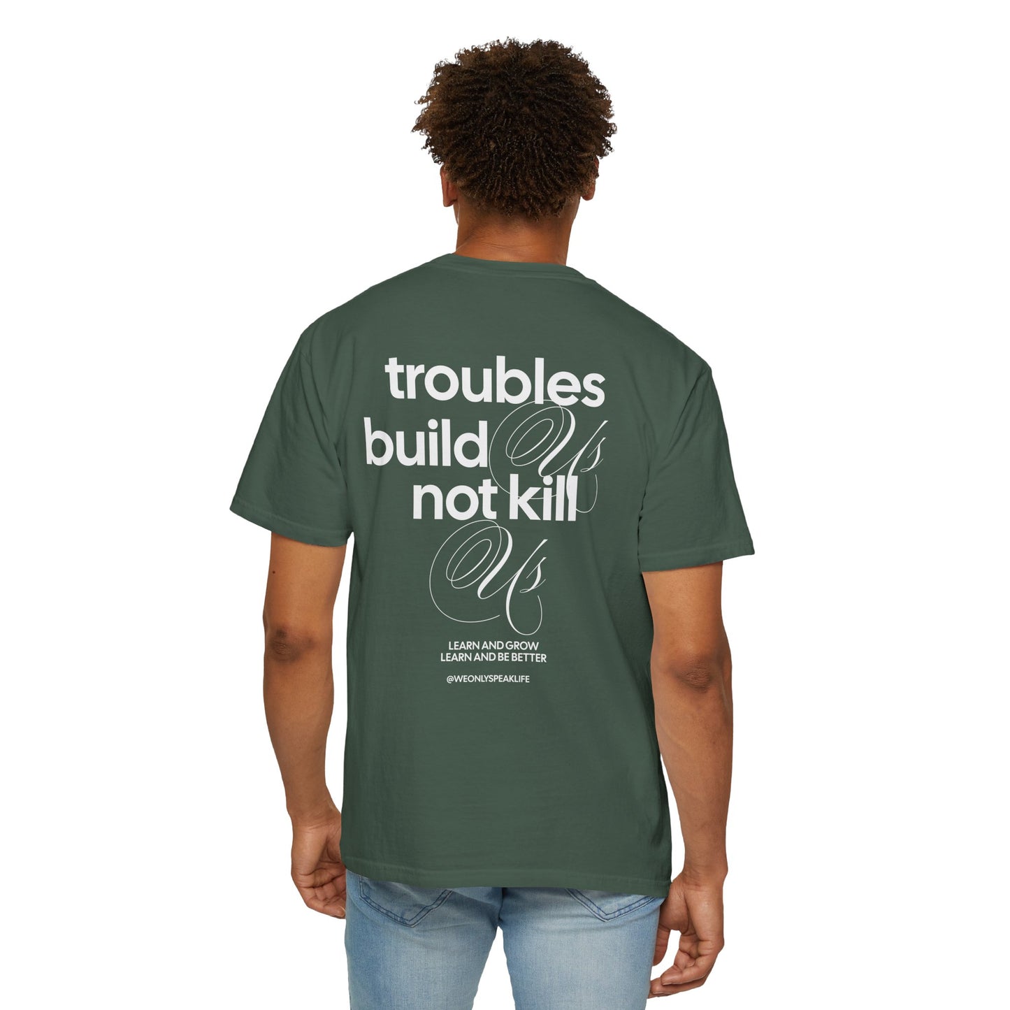 Troubles Build Us Not Kill Us Tee