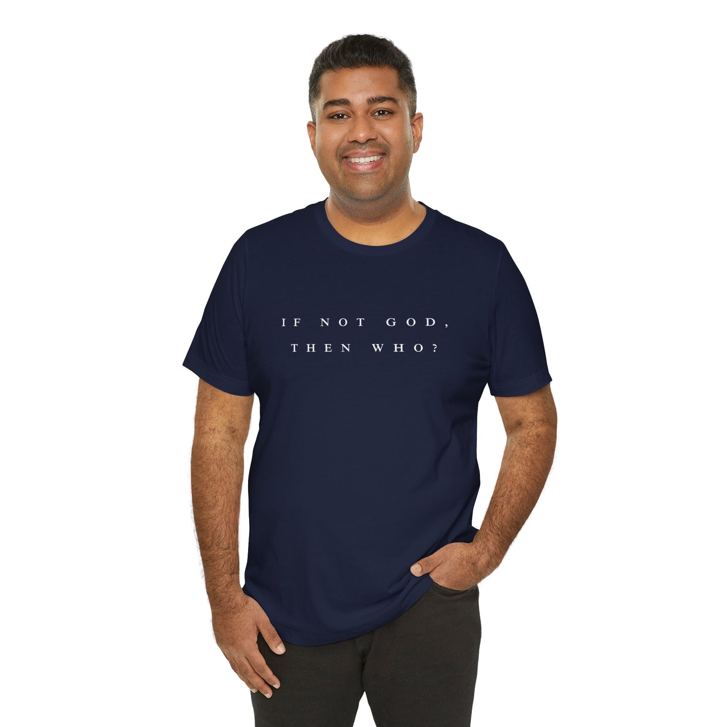 If Not God, Then Who? Tee