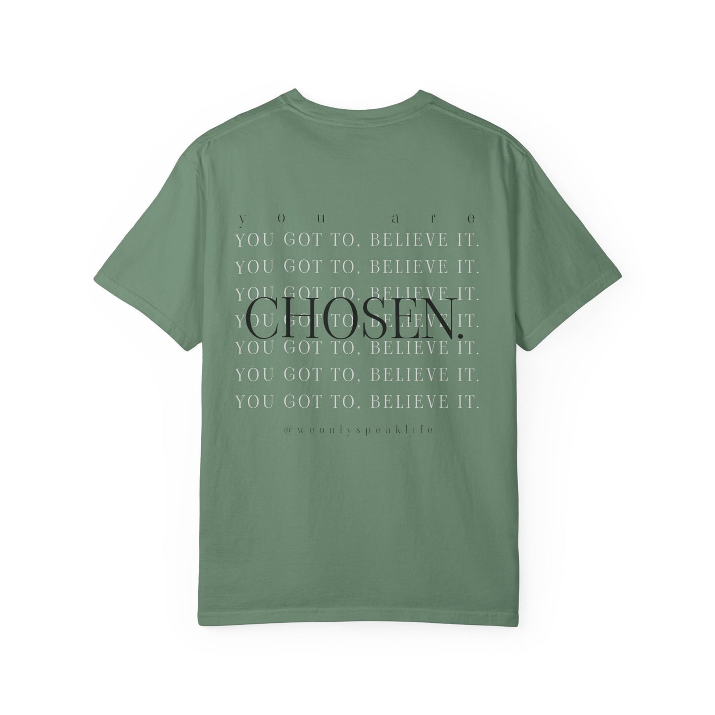 You Got To Believe It, You Are Chosen Tee