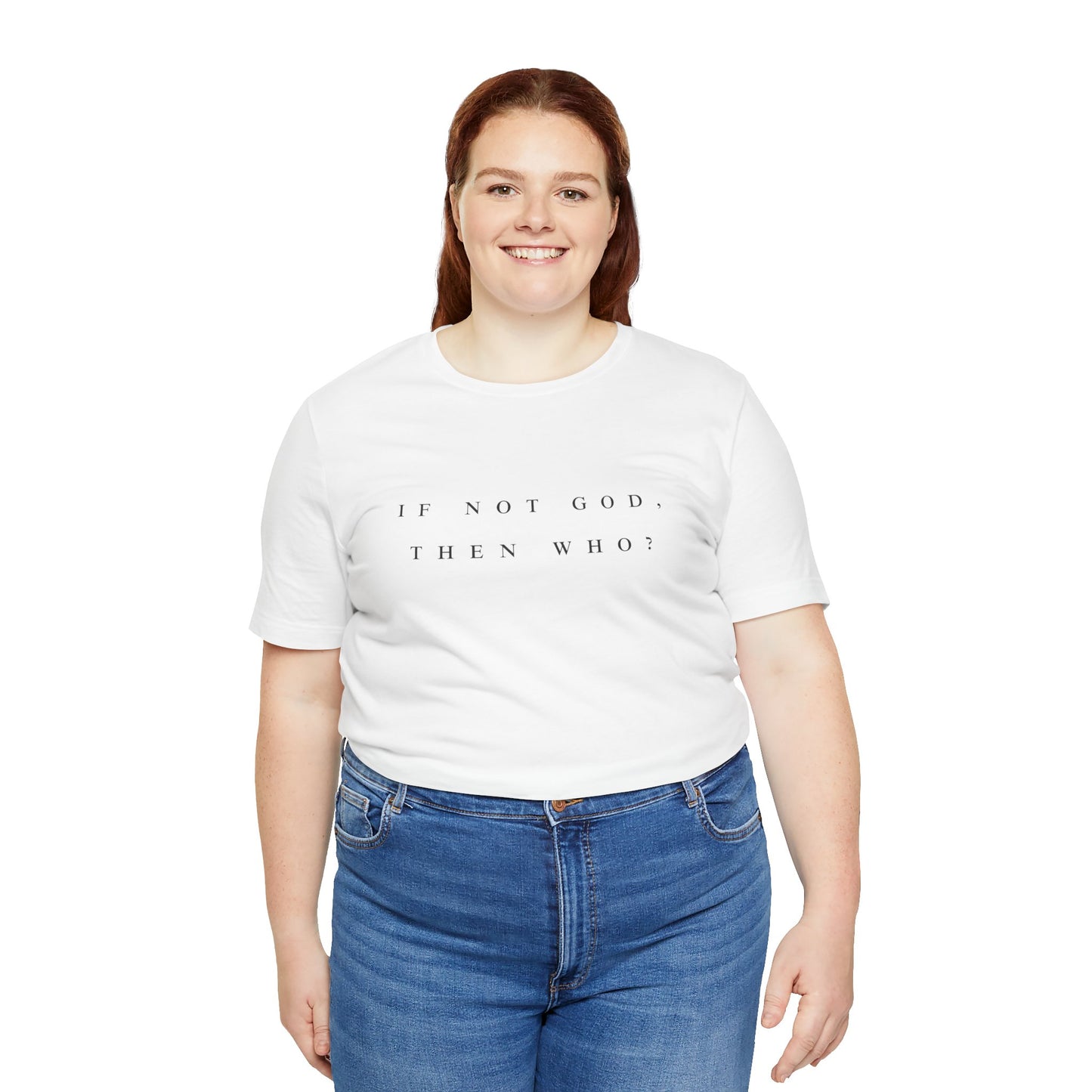 If Not God, Then Who? Tee