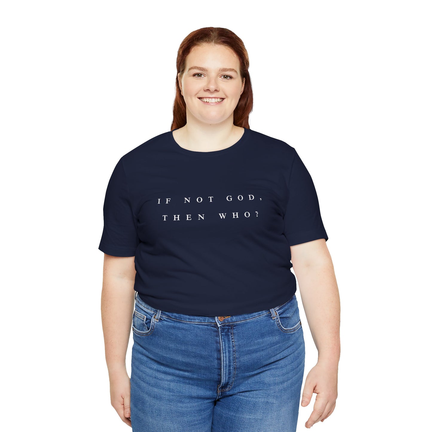 If Not God, Then Who? Tee