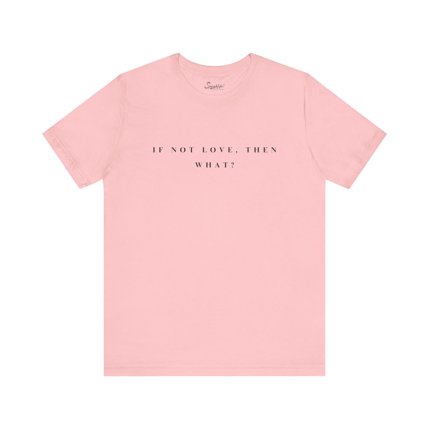 If Not Love, Then What? Tee