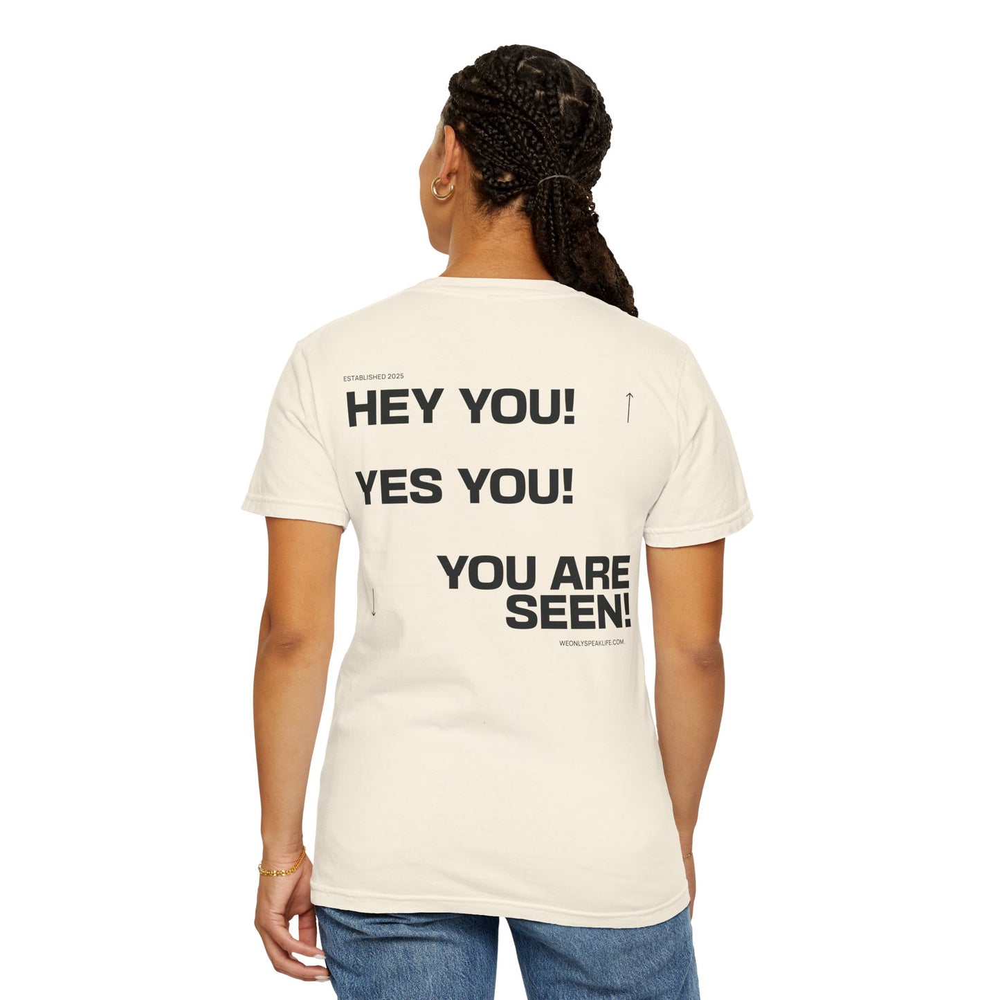 Hey You! Yes You! You Are Seen Tee
