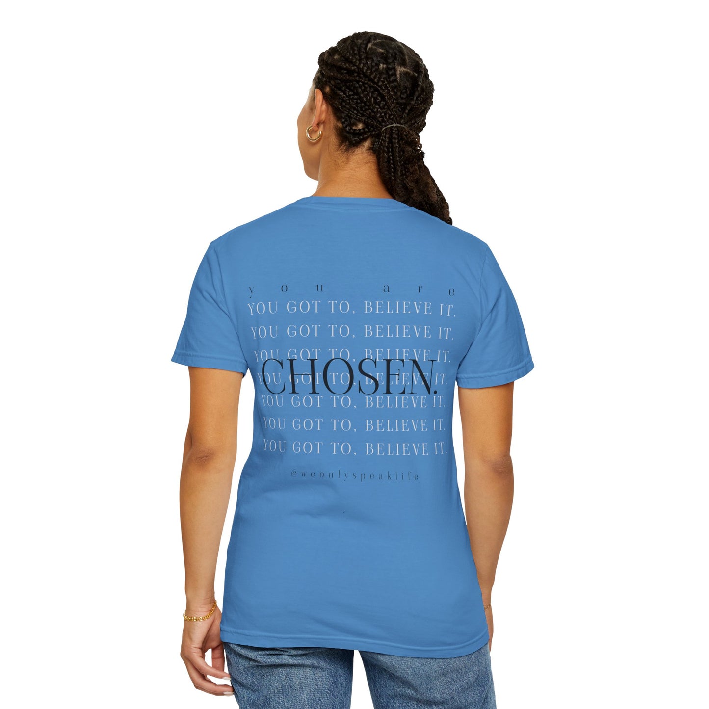 You Got To Believe It, You Are Chosen Tee