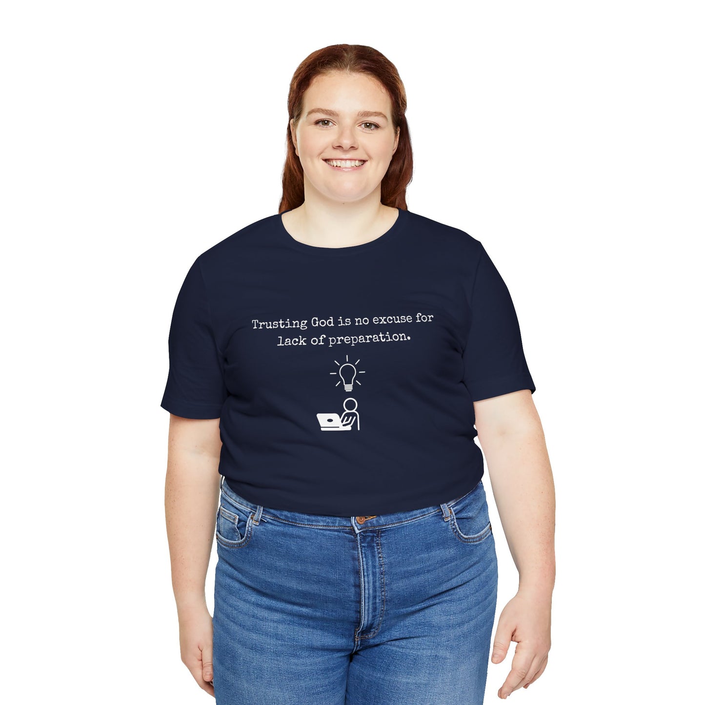 Trusting God Is No Excuse For Lack Of Preparation Tee