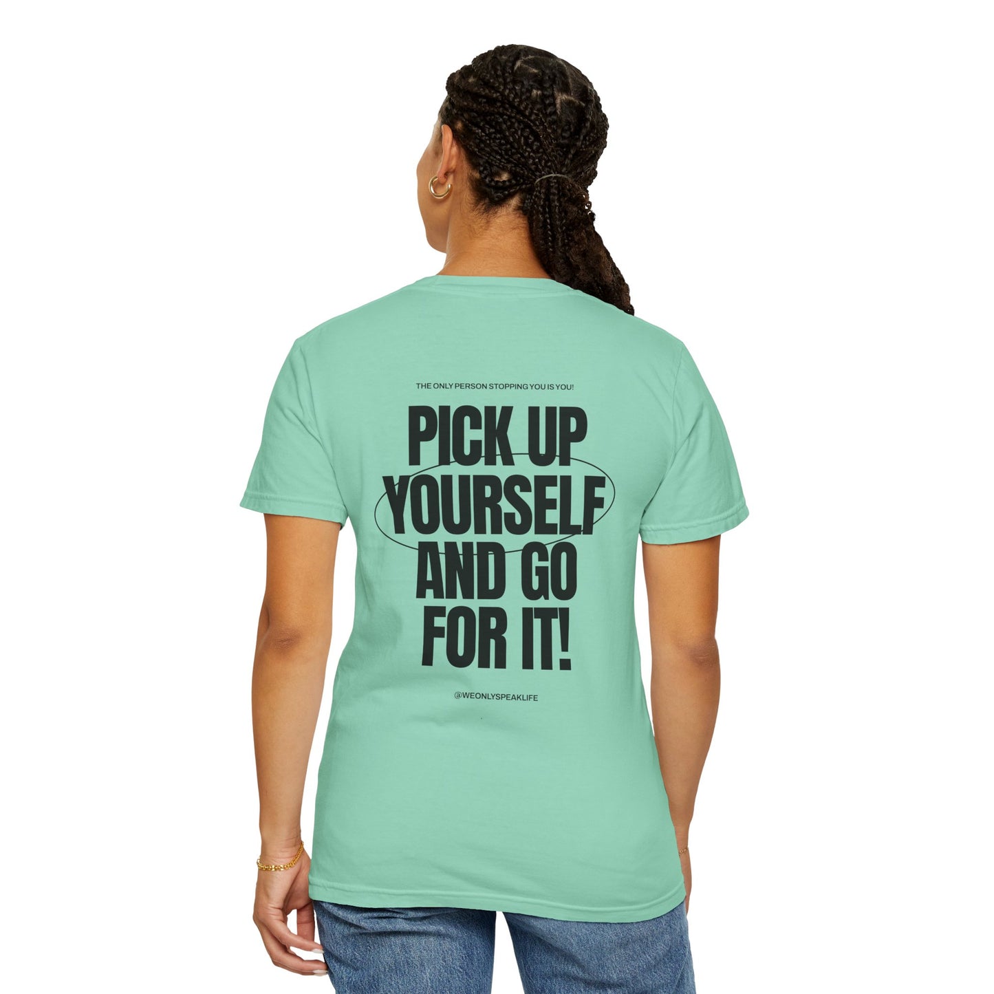 Pick Up Yourself and Go For It! Tee