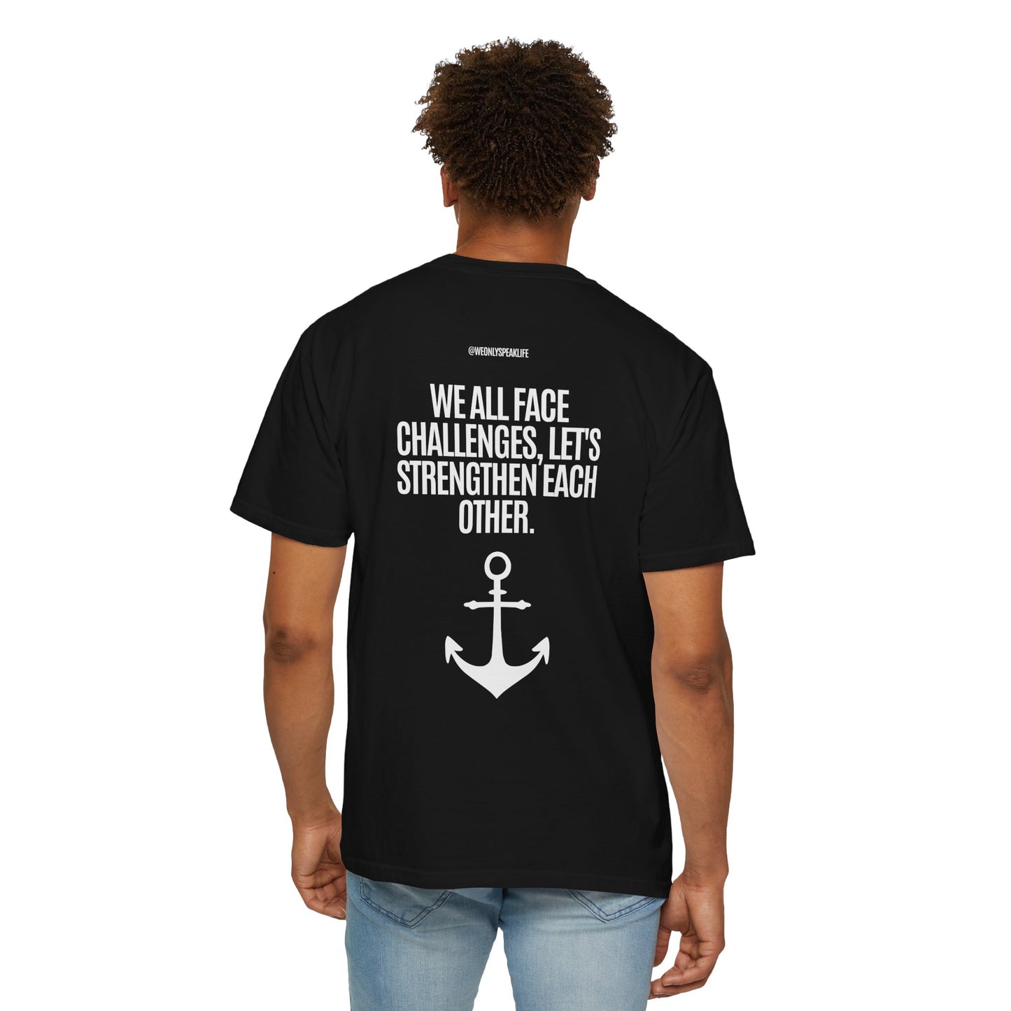 We All Face Challenges, Let’s Strengthen Each Other Tee
