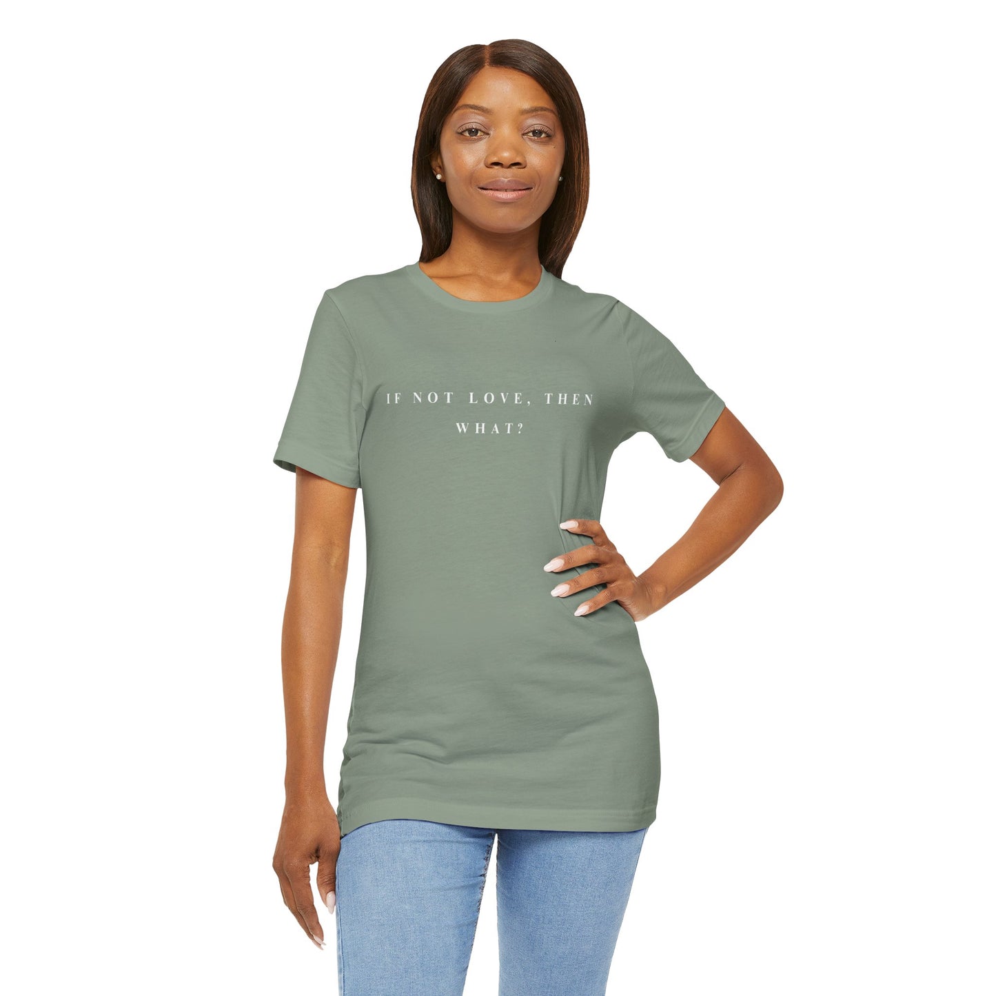If Not Love, Then What? Tee