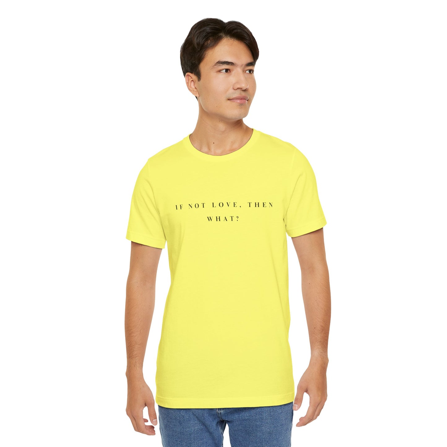 If Not Love, Then What? Tee