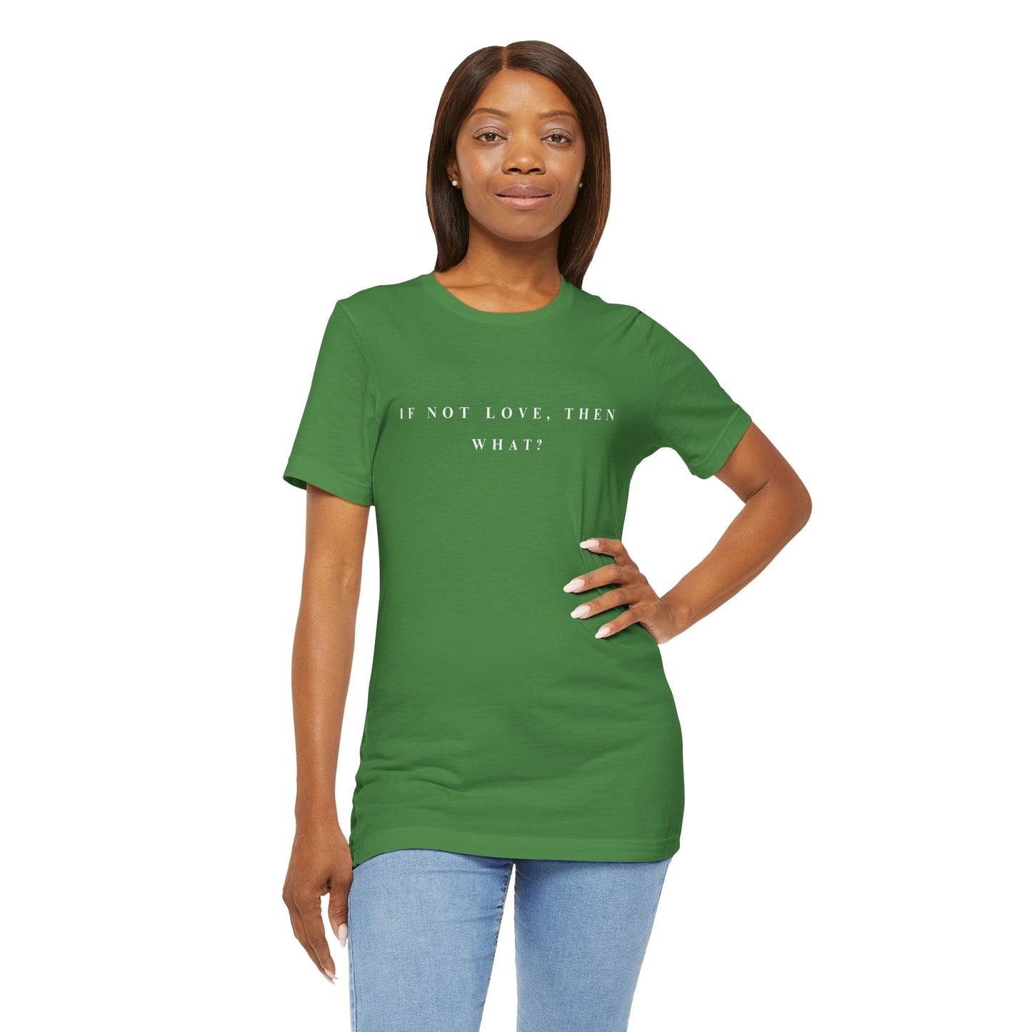 If Not Love, Then What? Tee